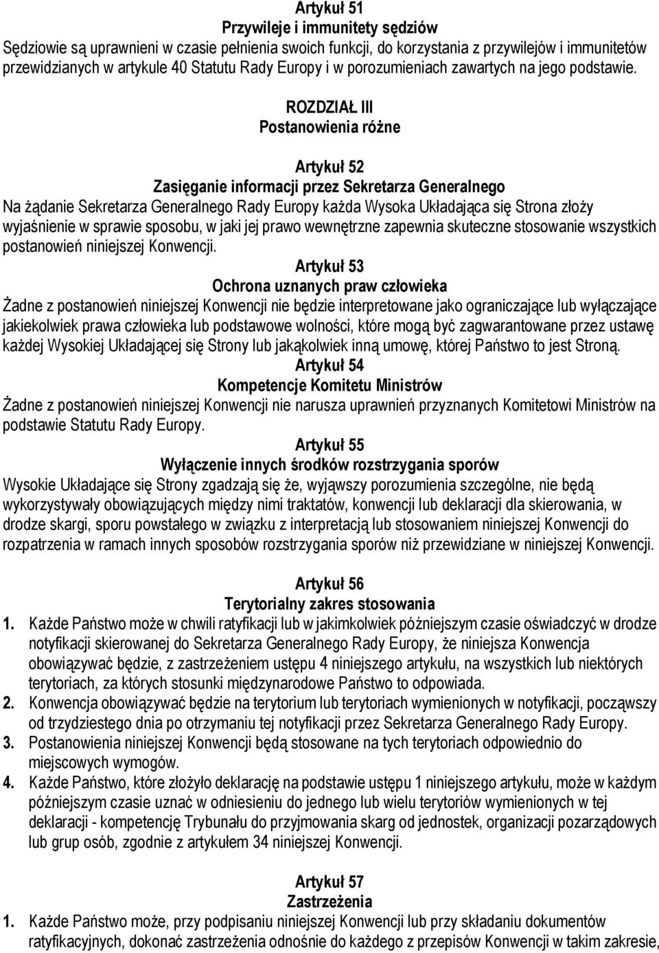 ROZDZIAŁ III Postanowienia różne Artykuł 52 Zasięganie informacji przez Sekretarza Generalnego Na żądanie Sekretarza Generalnego Rady Europy każda Wysoka Układająca się Strona złoży wyjaśnienie w