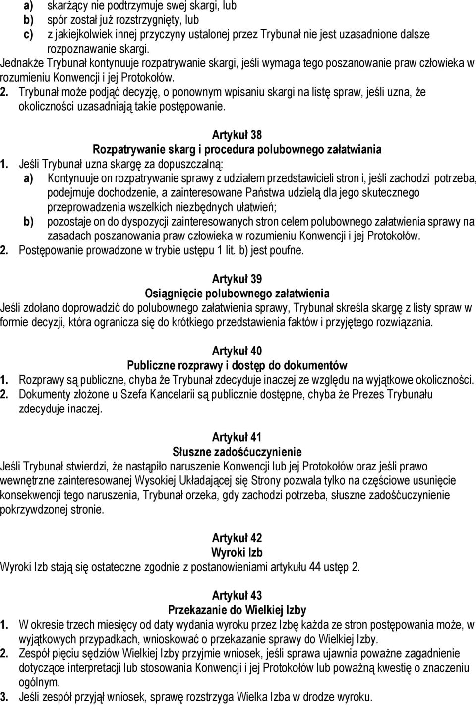 Trybunał może podjąć decyzję, o ponownym wpisaniu skargi na listę spraw, jeśli uzna, że okoliczności uzasadniają takie postępowanie.