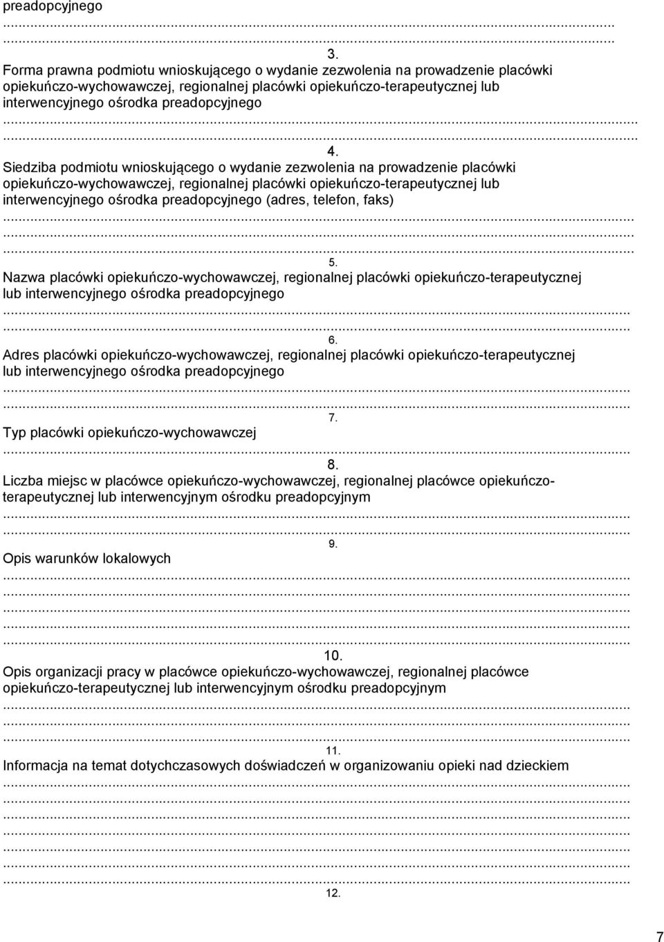 Siedziba podmiotu wnioskującego o wydanie zezwolenia na prowadzenie placówki opiekuńczo-wychowawczej, regionalnej placówki opiekuńczo-terapeutycznej lub interwencyjnego ośrodka preadopcyjnego (adres,