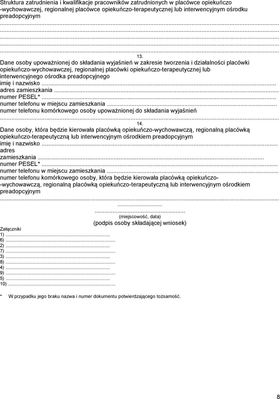 preadopcyjnego imię i nazwisko... adres zamieszkania... numer PESEL*... numer telefonu w miejscu zamieszkania... numer telefonu komórkowego osoby upoważnionej do składania wyjaśnień... 14.