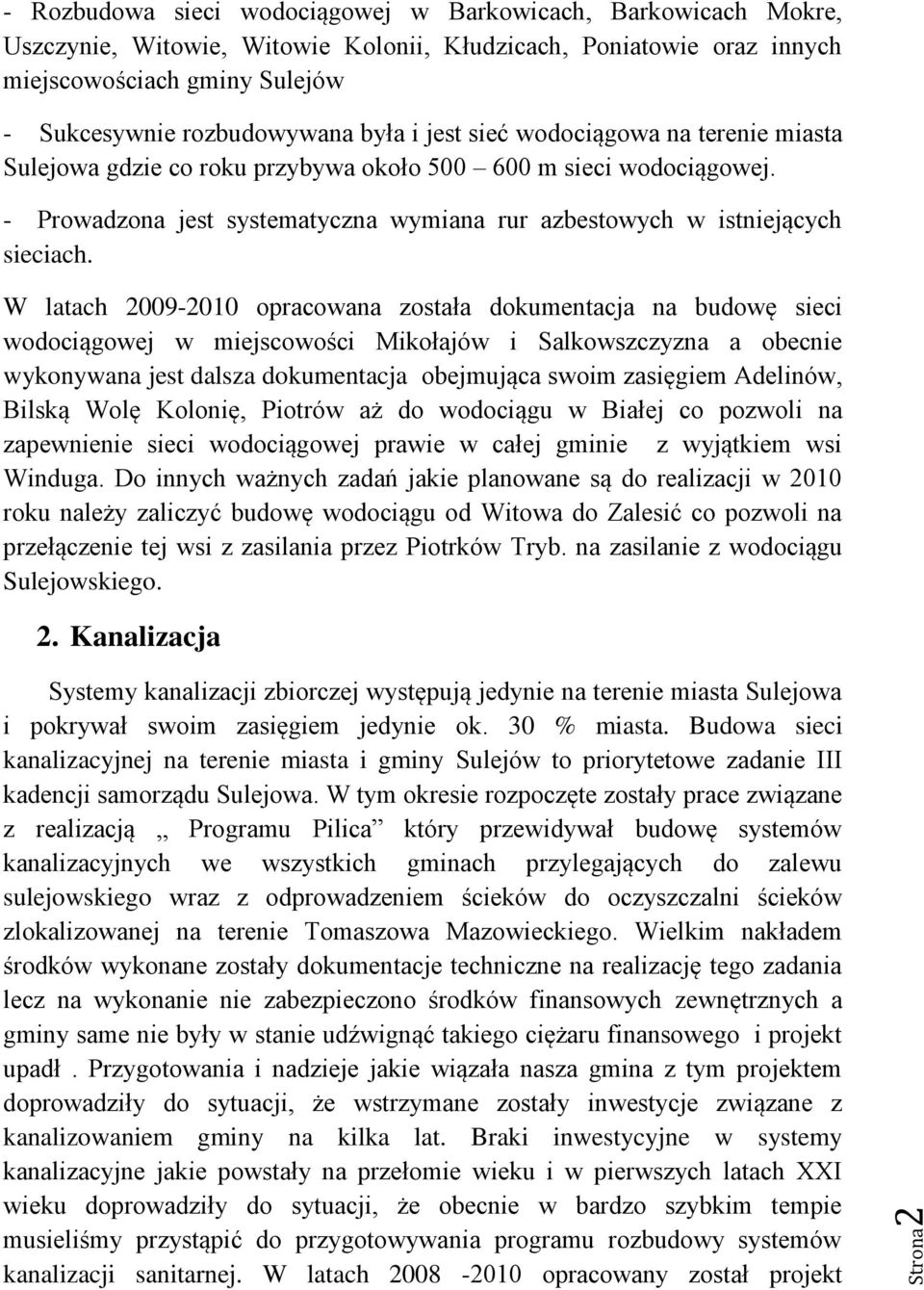 - Prowadzona jest systematyczna wymiana rur azbestowych w istniejących sieciach.