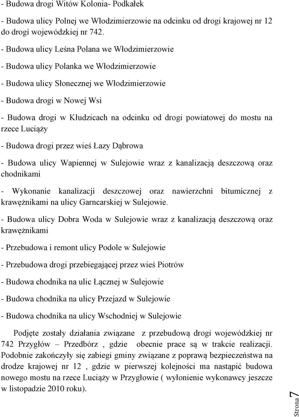 od drogi powiatowej do mostu na rzece Luciąży - Budowa drogi przez wieś Łazy Dąbrowa - Budowa ulicy Wapiennej w Sulejowie wraz z kanalizacją deszczową oraz chodnikami - Wykonanie kanalizacji