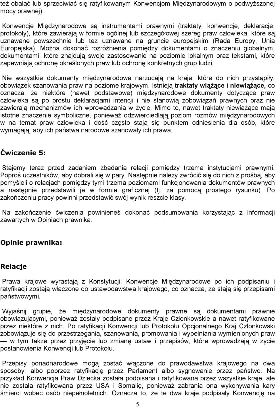 lub teŝ uznawane na gruncie europejskim (Rada Europy, Unia Europejska).