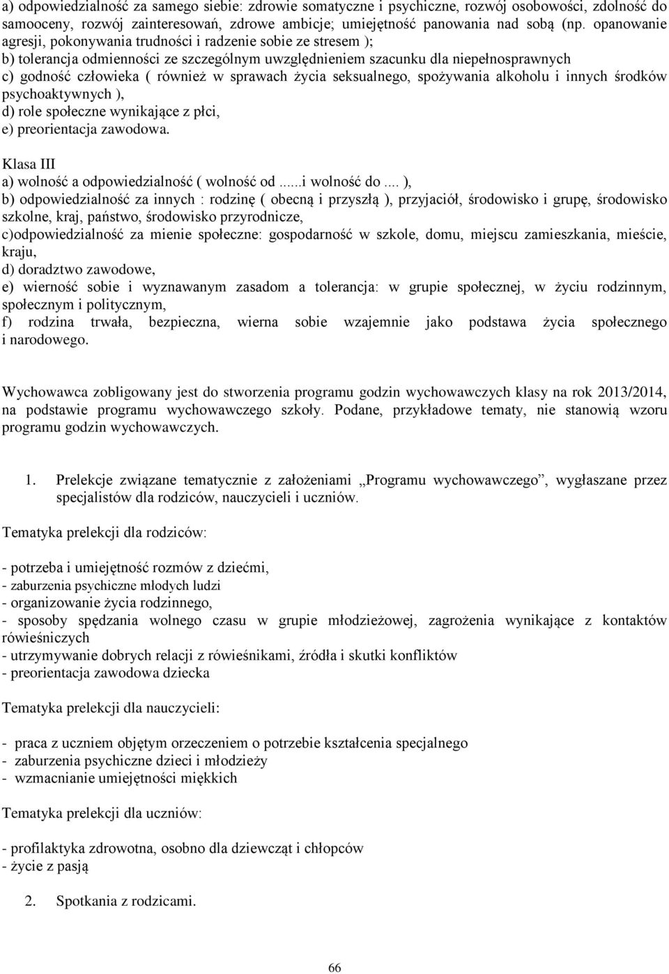 sprawach życia seksualnego, spożywania alkoholu i innych środków psychoaktywnych ), d) role społeczne wynikające z płci, e) preorientacja zawodowa.