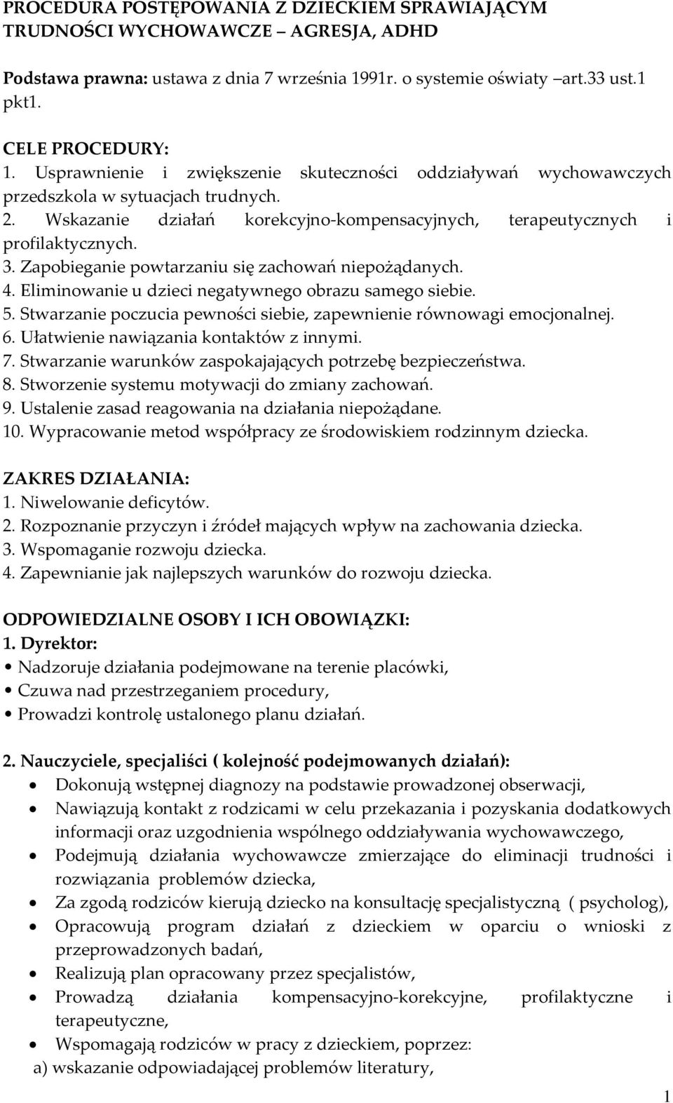 Zapobieganie powtarzaniu się zachowań niepożądanych. 4. Eliminowanie u dzieci negatywnego obrazu samego siebie. 5. Stwarzanie poczucia pewności siebie, zapewnienie równowagi emocjonalnej. 6.