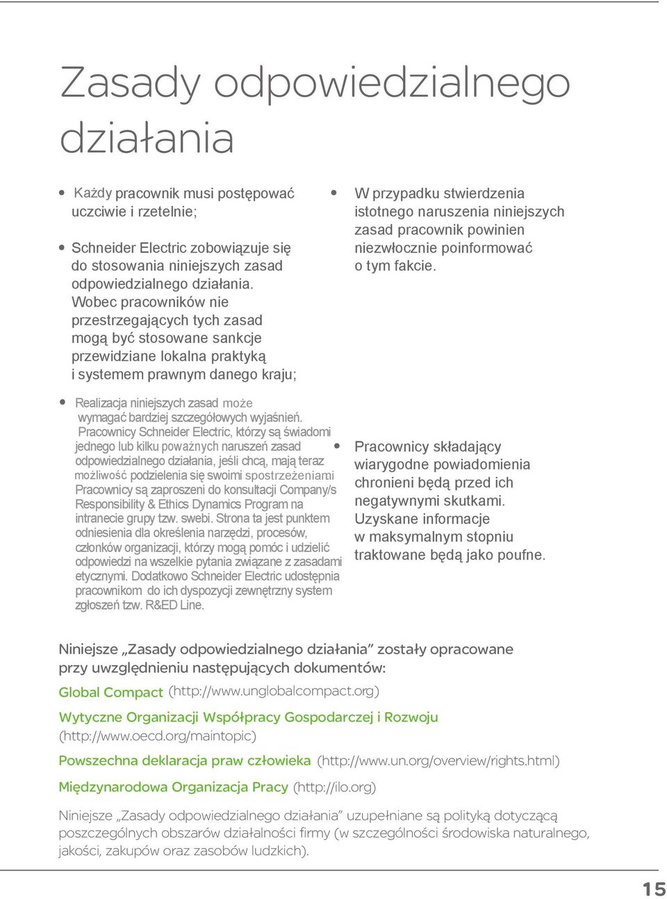 zasad pracownik powinien niezwłocznie poinformować o tym fakcie. Realizacja niniejszych zasad moŝe wymagać bardziej szczegółowych wyjaśnień.