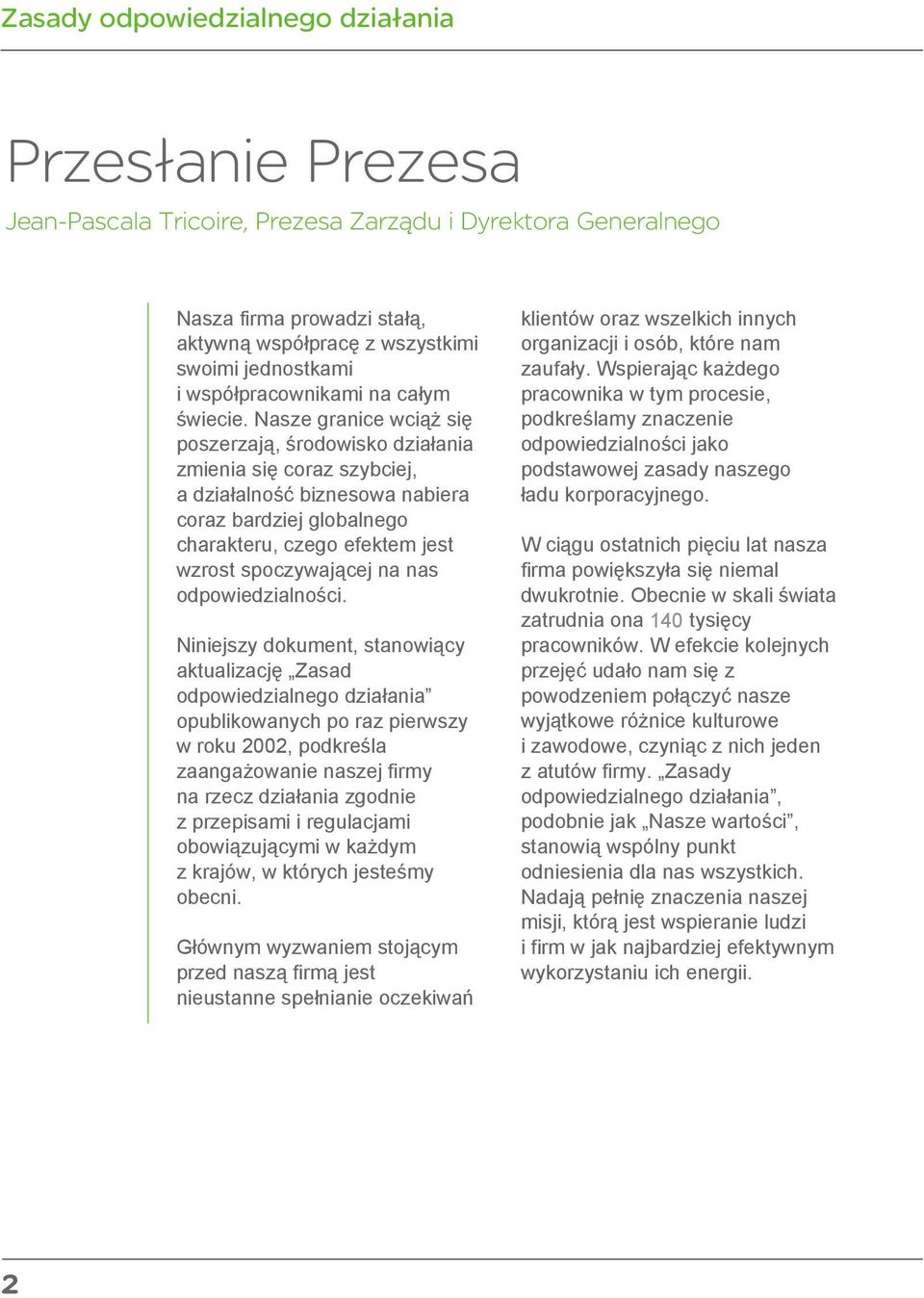 Nasze granice wciąŝ się poszerzają, środowisko działania zmienia się coraz szybciej, a działalność biznesowa nabiera coraz bardziej globalnego charakteru, czego efektem jest wzrost spoczywającej na