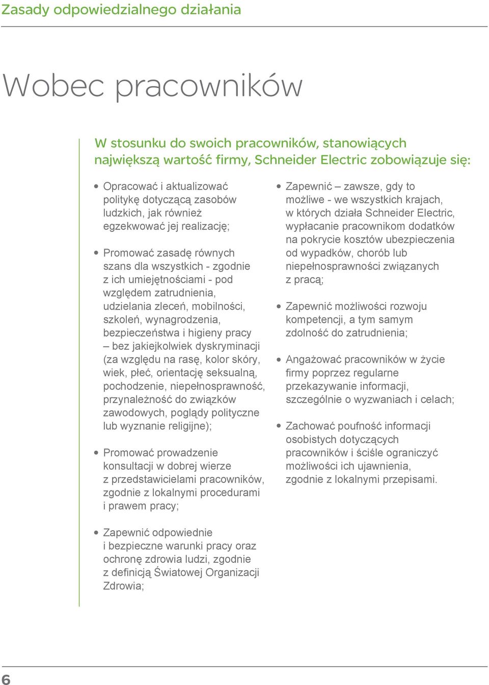 mobilności, szkoleń, wynagrodzenia, bezpieczeństwa i higieny pracy bez jakiejkolwiek dyskryminacji (za względu na rasę, kolor skóry, wiek, płeć, orientację seksualną, pochodzenie, niepełnosprawność,