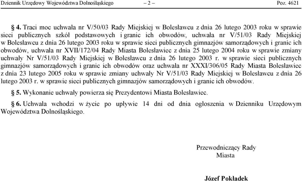 roku w sprawie sieci publicznych gimnazjów samorządowych i granic ich obwodów, uchwała nr XVII/172/04 Rady Miasta Bolesławiec z dnia 25 lutego 2004 roku w sprawie zmiany uchwały Nr V/51/03 Rady