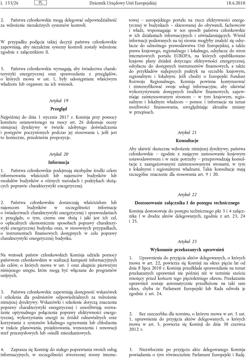 Państwa członkowskie wymagają, aby świadectwa charakterystyki energetycznej oraz sprawozdania z przeglądów, o których mowa w ust. 1, były udostępniane właściwym władzom lub organom na ich wniosek.