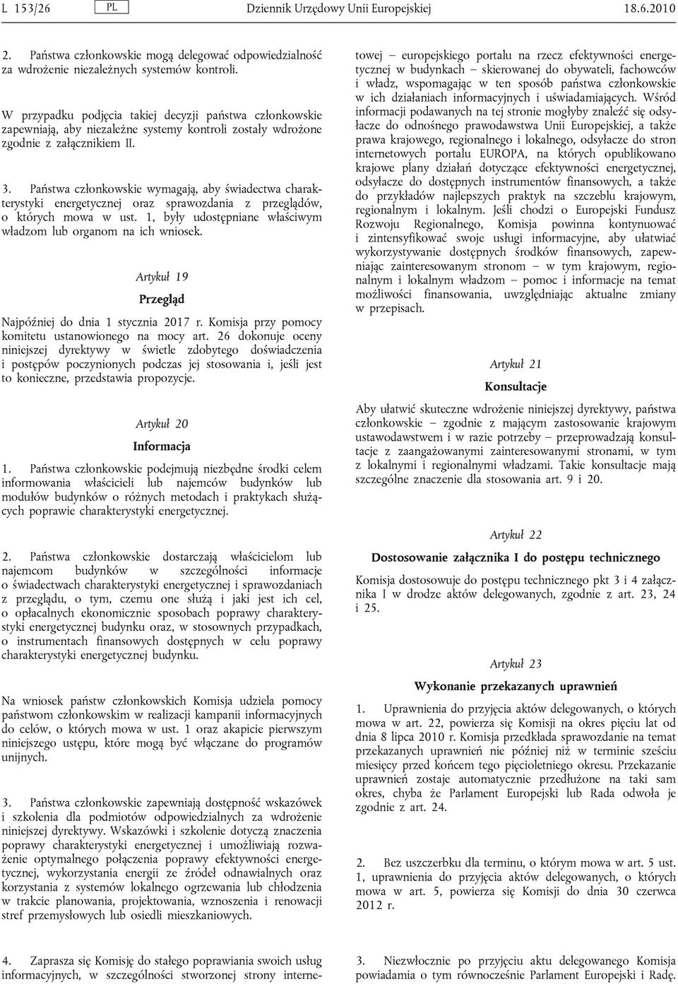 Państwa członkowskie wymagają, aby świadectwa charakterystyki energetycznej oraz sprawozdania z przeglądów, o których mowa w ust. 1, były udostępniane właściwym władzom lub organom na ich wniosek.