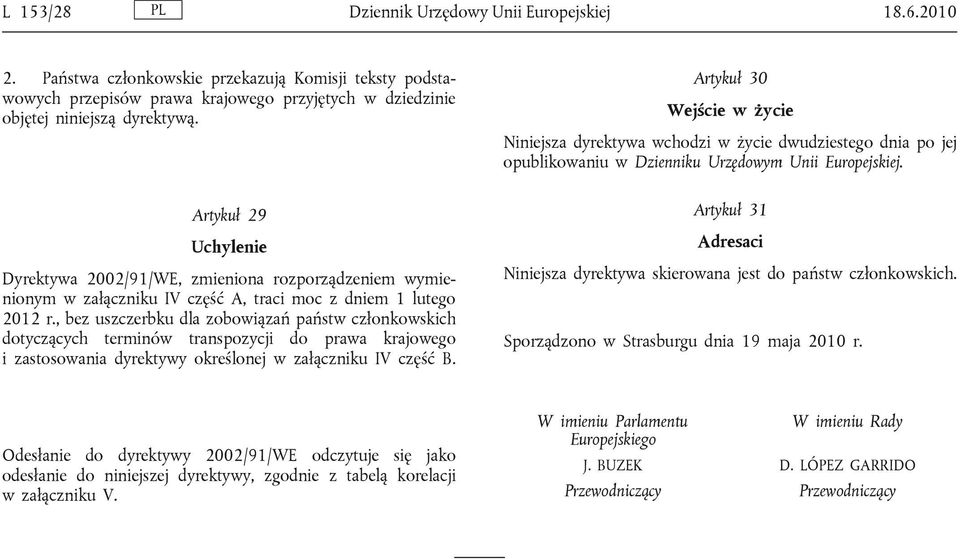 , bez uszczerbku dla zobowiązań państw członkowskich dotyczących terminów transpozycji do prawa krajowego i zastosowania dyrektywy określonej w załączniku IV część B.