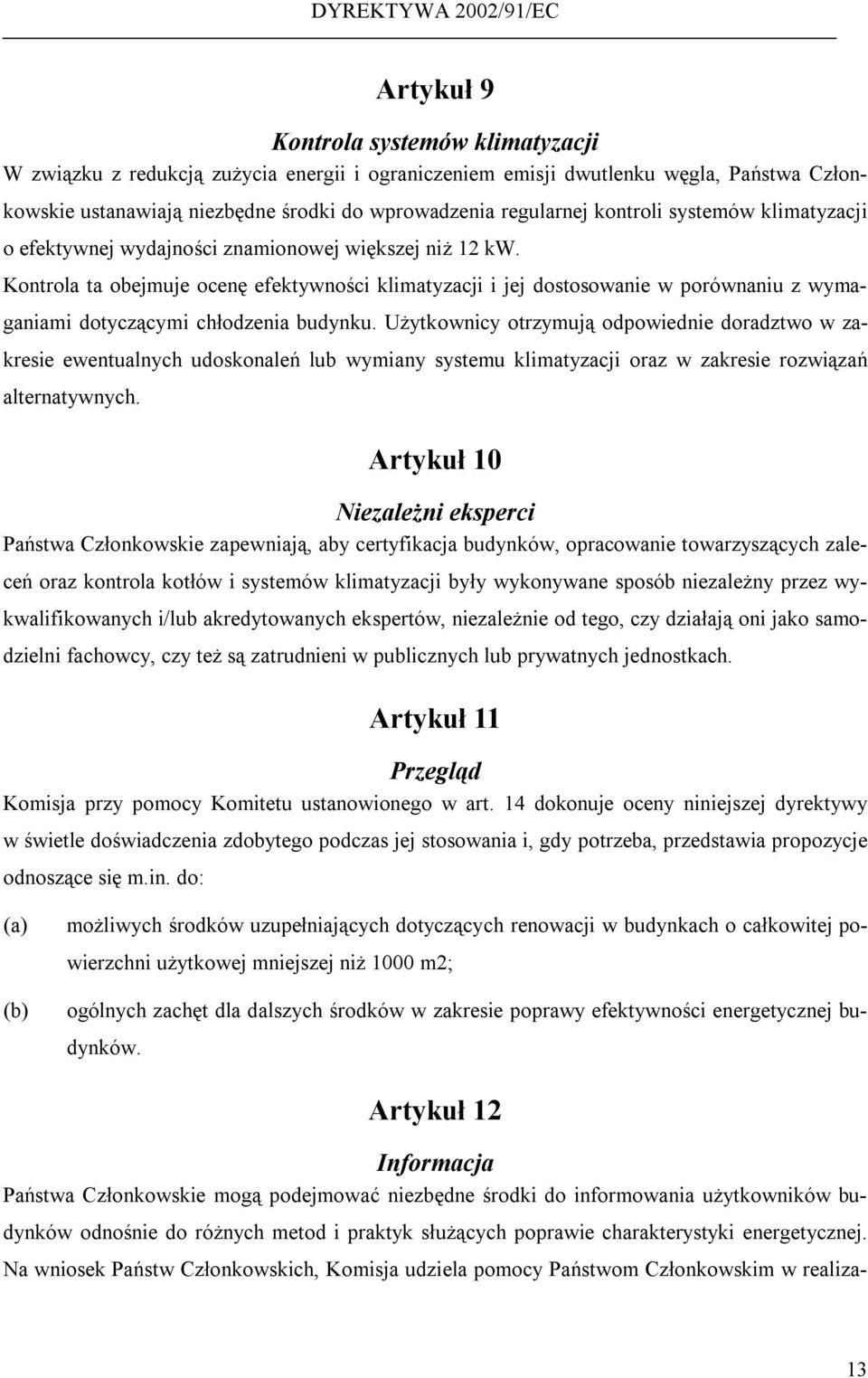 Kontrola ta obejmuje ocenę efektywności klimatyzacji i jej dostosowanie w porównaniu z wymaganiami dotyczącymi chłodzenia budynku.