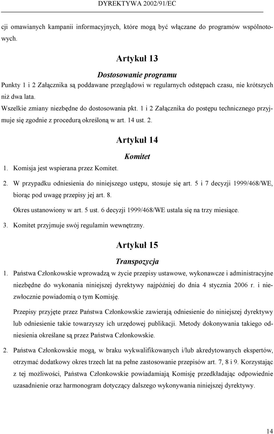 1 i 2 Załącznika do postępu technicznego przyjmuje się zgodnie z procedurą określoną w art. 14 ust. 2. Artykuł 14 1. Komisja jest wspierana przez Komitet. Komitet 2.