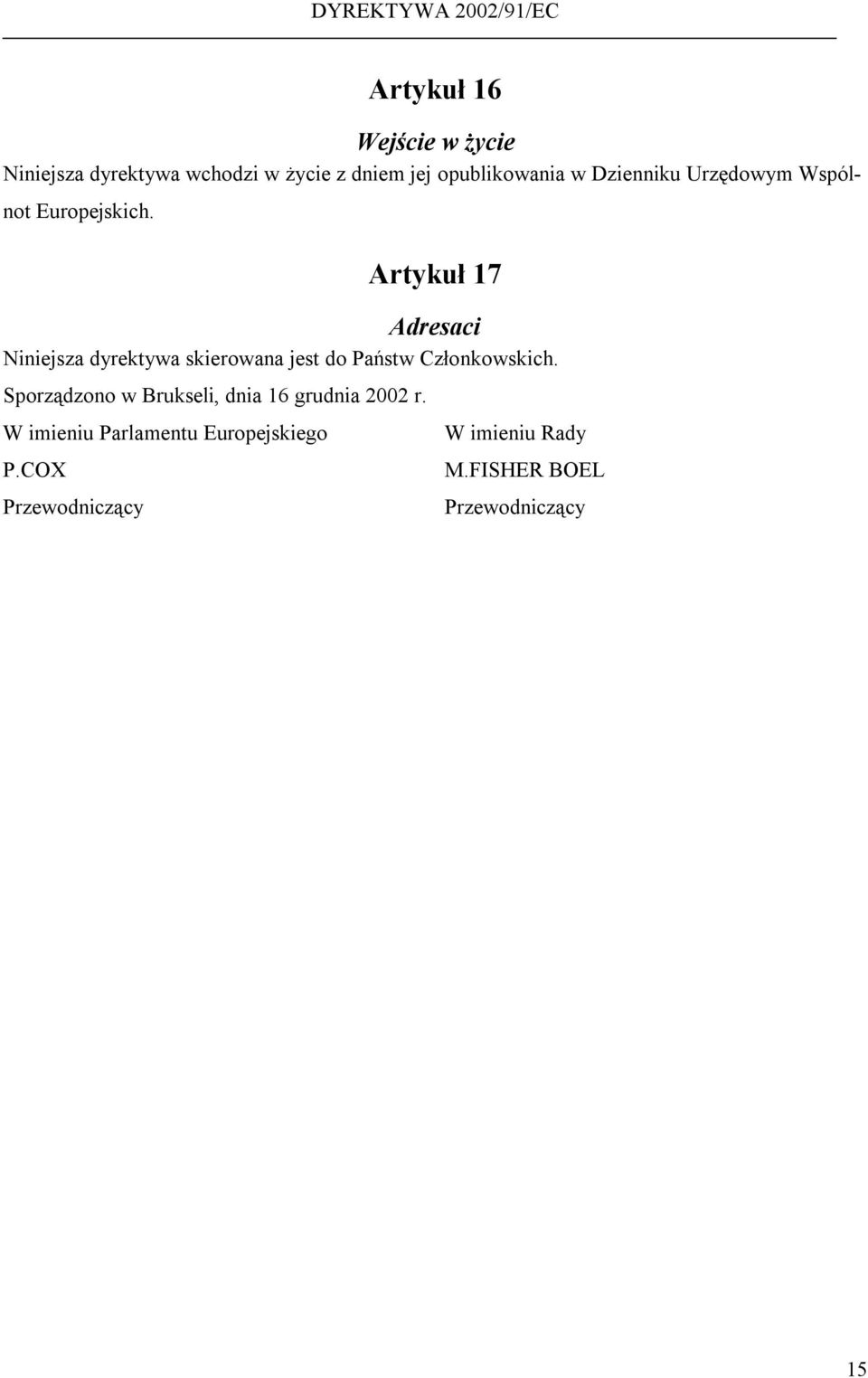 Artykuł 17 Adresaci Niniejsza dyrektywa skierowana jest do Państw Członkowskich.