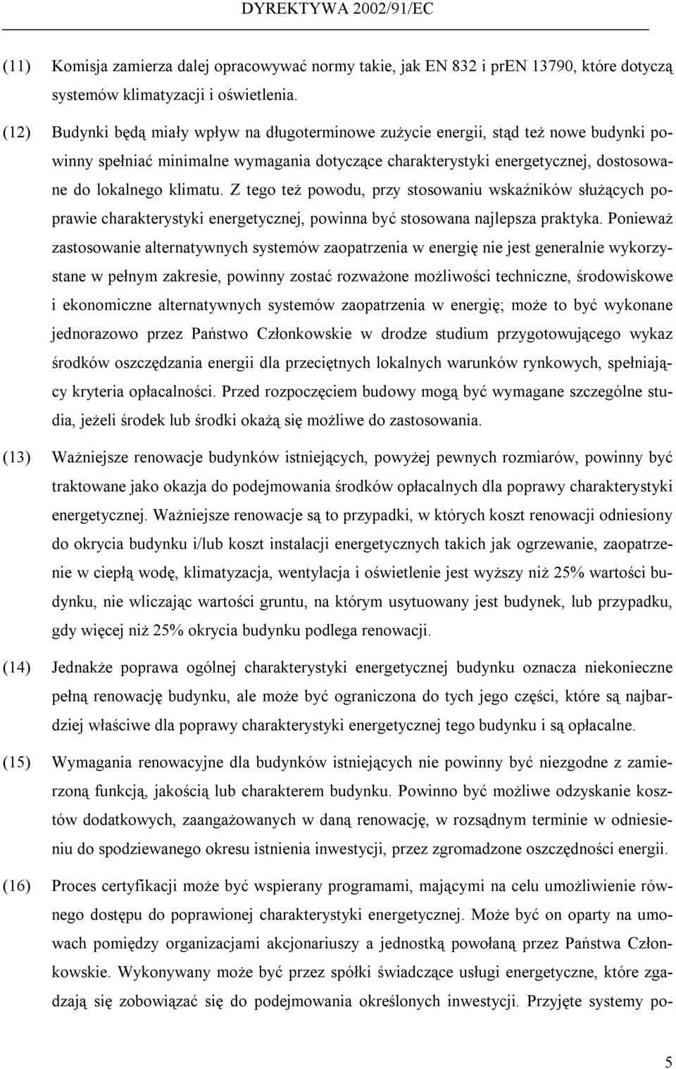 Z tego też powodu, przy stosowaniu wskaźników służących poprawie charakterystyki energetycznej, powinna być stosowana najlepsza praktyka.