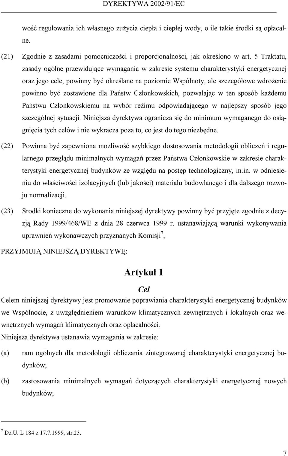 zostawione dla Państw Członkowskich, pozwalając w ten sposób każdemu Państwu Członkowskiemu na wybór reżimu odpowiadającego w najlepszy sposób jego szczególnej sytuacji.