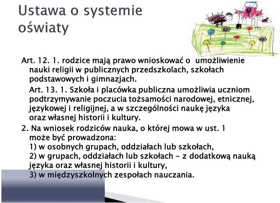 placówka publiczna umożliwia uczniom podtrzymywanie poczucia tożsamości narodowej, etnicznej, językowej i religijnej, a w szczególności naukę języka