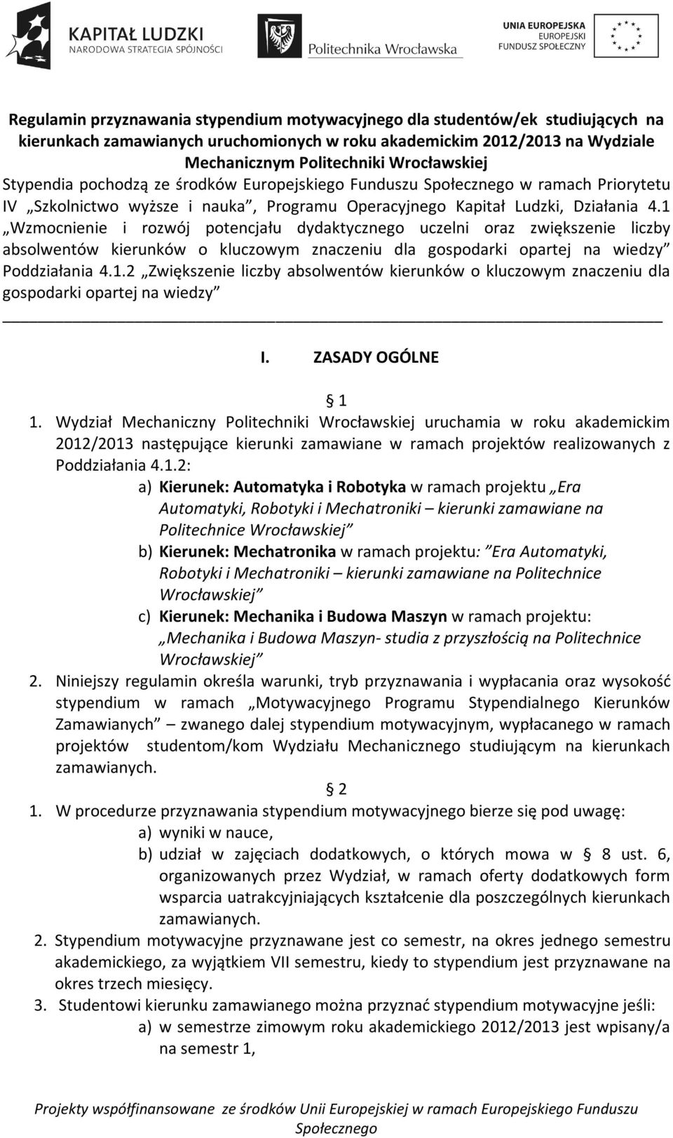 1 Wzmocnienie i rozwój potencjału dydaktycznego uczelni oraz zwiększenie liczby absolwentów kierunków o kluczowym znaczeniu dla gospodarki opartej na wiedzy Poddziałania 4.1.2 Zwiększenie liczby absolwentów kierunków o kluczowym znaczeniu dla gospodarki opartej na wiedzy I.