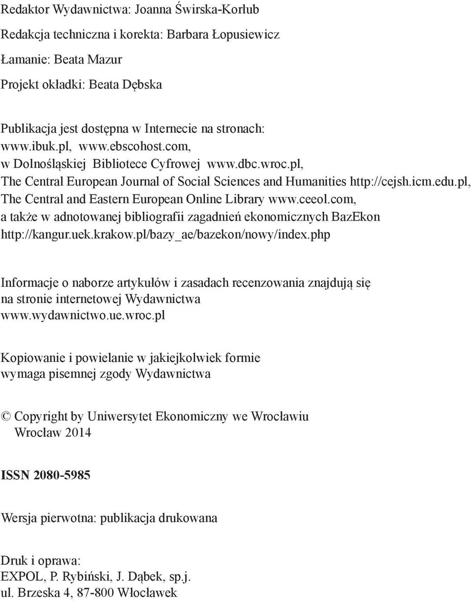 pl, The Central and Eastern European Online Library www.ceeol.com, a także w adnotowanej bibliografii zagadnień ekonomicznych BazEkon http://kangur.uek.krakow.pl/bazy_ae/bazekon/nowy/index.