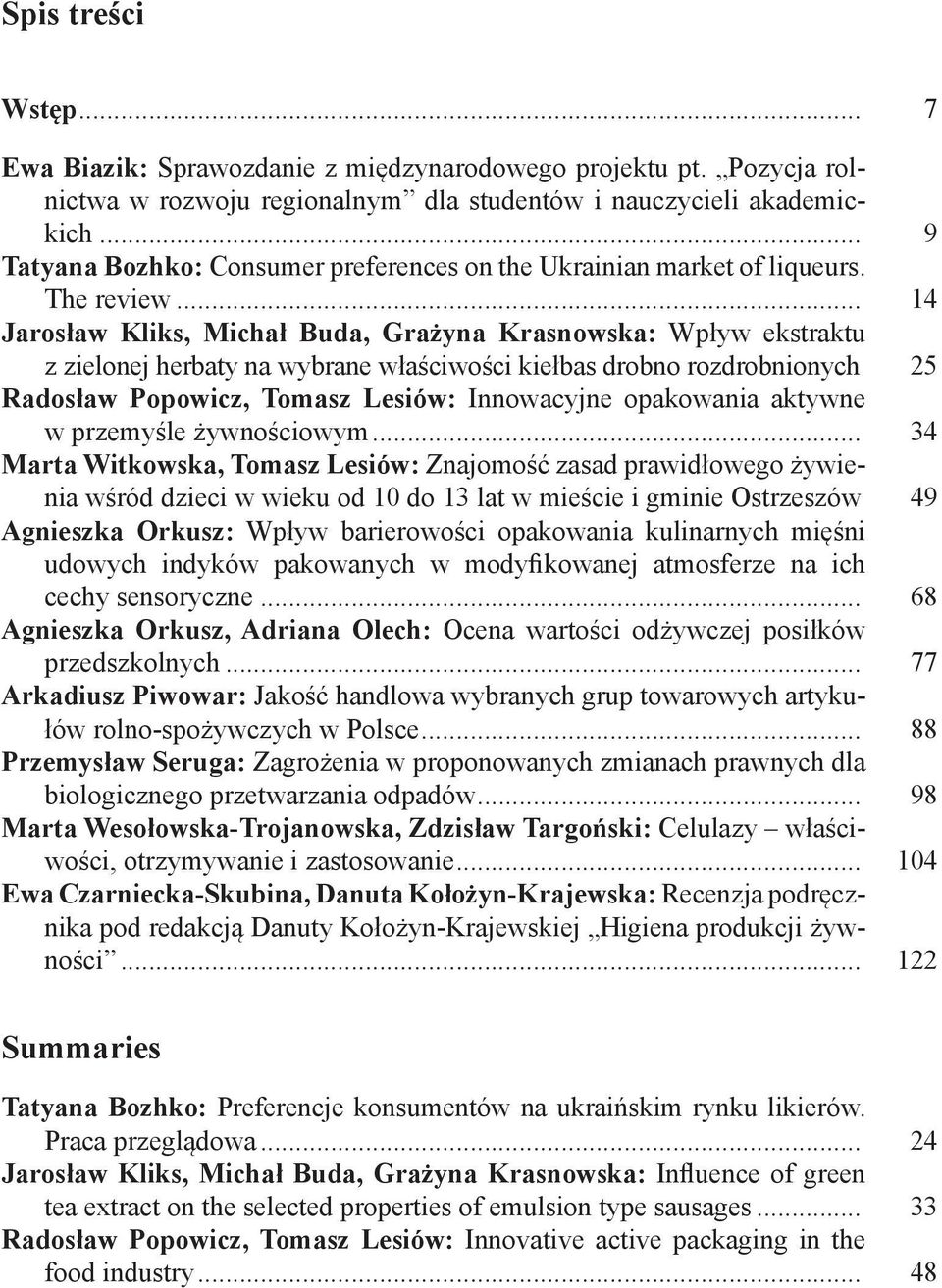 .. 14 Jarosław Kliks, Michał Buda, Grażyna Krasnowska: Wpływ ekstraktu z zielonej herbaty na wybrane właściwości kiełbas drobno rozdrobnionych.