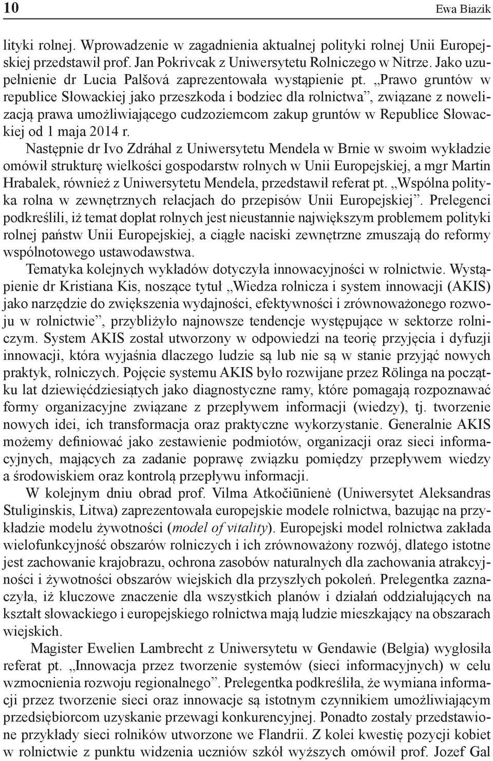 Prawo gruntów w republice Słowackiej jako przeszkoda i bodziec dla rolnictwa, związane z nowelizacją prawa umożliwiającego cudzoziemcom zakup gruntów w Republice Słowackiej od 1 maja 2014 r.