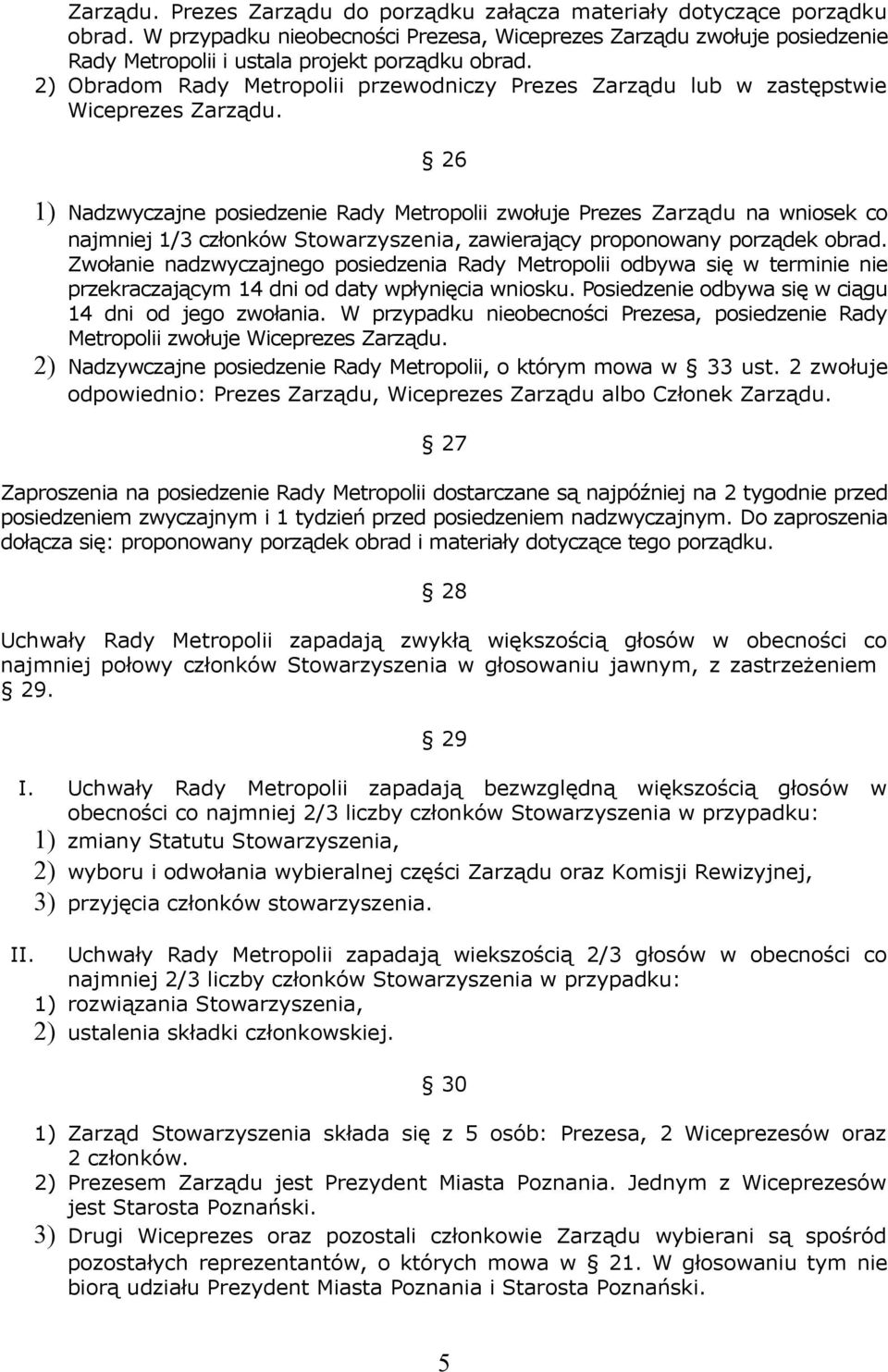 2) Obradom Rady Metropolii przewodniczy Prezes Zarządu lub w zastępstwie Wiceprezes Zarządu.