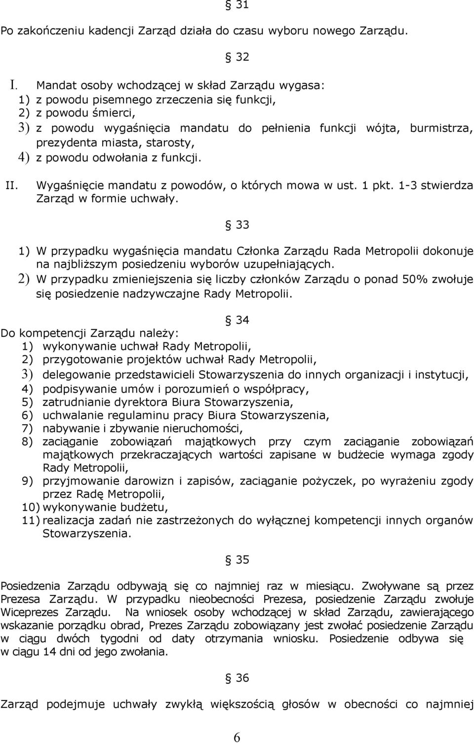 miasta, starosty, 4) z powodu odwołania z funkcji. II. Wygaśnięcie mandatu z powodów, o których mowa w ust. 1 pkt. 1-3 stwierdza Zarząd w formie uchwały.