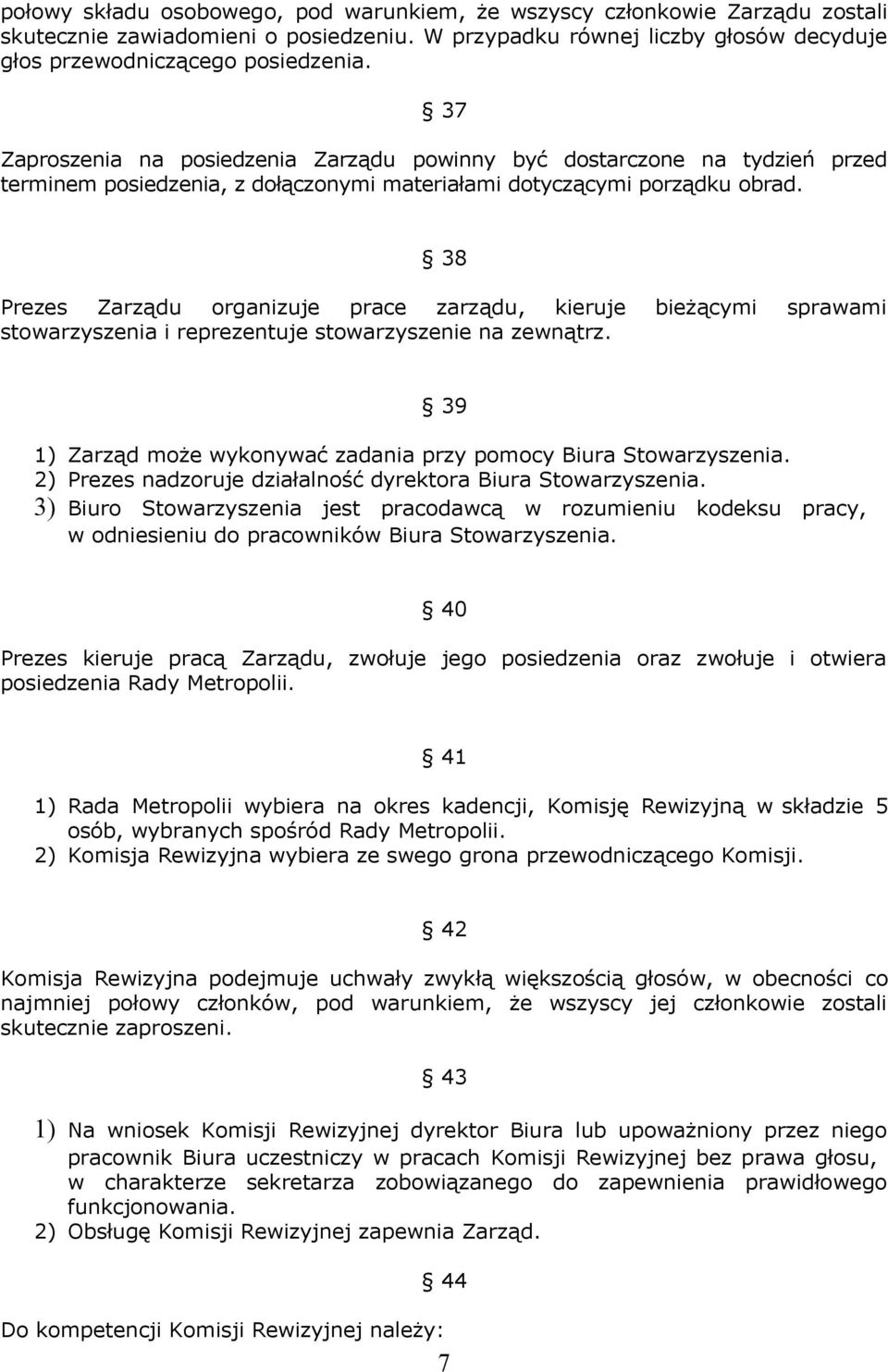 38 Prezes Zarządu organizuje prace zarządu, kieruje bieżącymi sprawami stowarzyszenia i reprezentuje stowarzyszenie na zewnątrz. 39 1) Zarząd może wykonywać zadania przy pomocy Biura Stowarzyszenia.