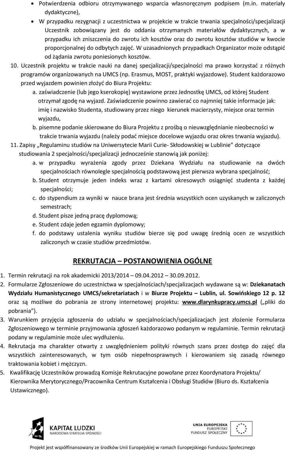 przypadku ich zniszczenia do zwrotu ich kosztów oraz do zwrotu kosztów studiów w kwocie proporcjonalnej do odbytych zajęć.