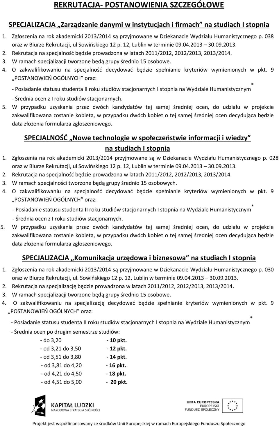 .09.2013. 3. W ramach specjalizacji tworzone będą grupy średnio 15 osobowe. - Średnia ocen z I roku studiów stacjonarnych. 5.