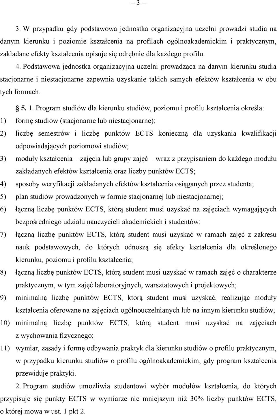 Podstawowa jednostka organizacyjna uczelni prowadząca na danym kierunku studia stacjonarne i niestacjonarne zapewnia uzyskanie takich samych efektów kształcenia w obu tych formach. 5. 1.