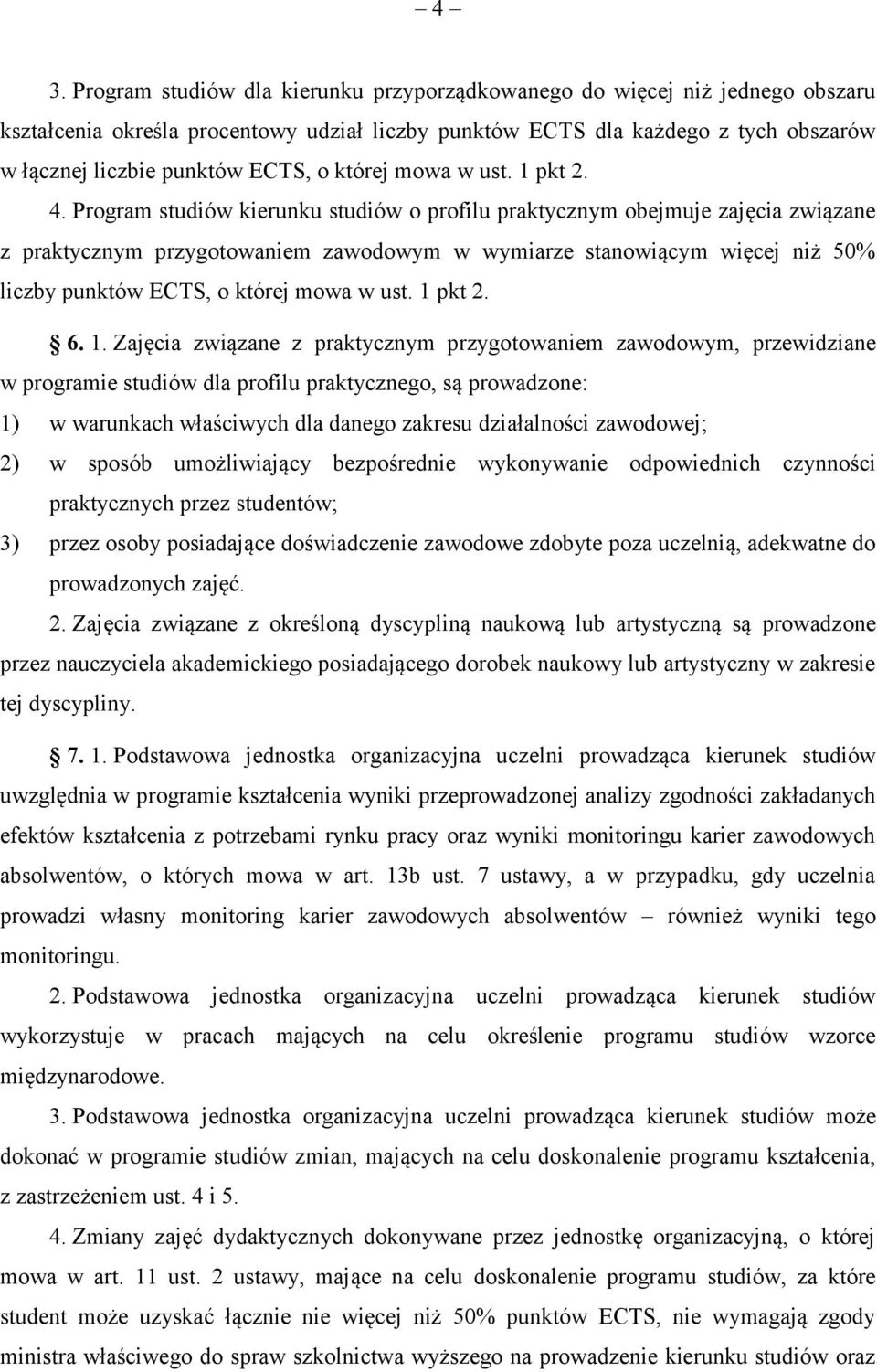 Program studiów kierunku studiów o profilu praktycznym obejmuje zajęcia związane z praktycznym przygotowaniem zawodowym w wymiarze stanowiącym więcej niż 50% liczby punktów ECTS, o której mowa w ust.