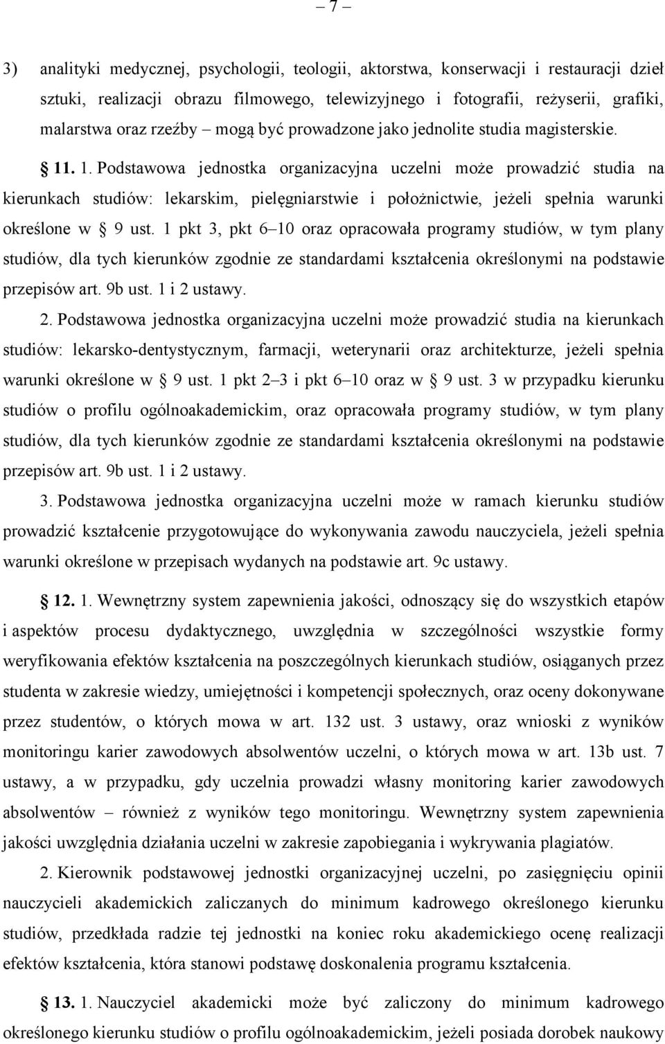 . 1. Podstawowa jednostka organizacyjna uczelni może prowadzić studia na kierunkach studiów: lekarskim, pielęgniarstwie i położnictwie, jeżeli spełnia warunki określone w 9 ust.