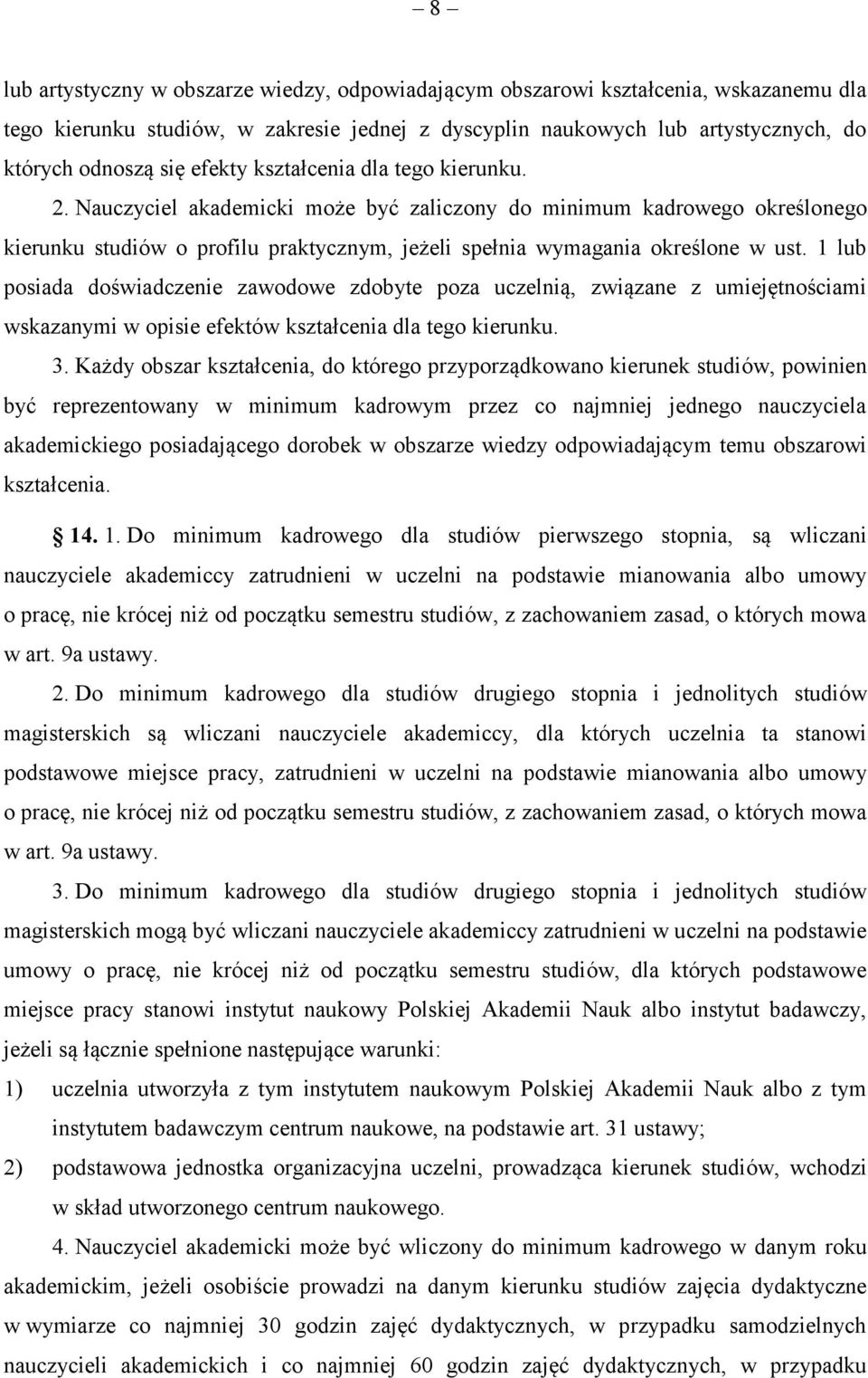 1 lub posiada doświadczenie zawodowe zdobyte poza uczelnią, związane z umiejętnościami wskazanymi w opisie efektów kształcenia dla tego kierunku. 3.