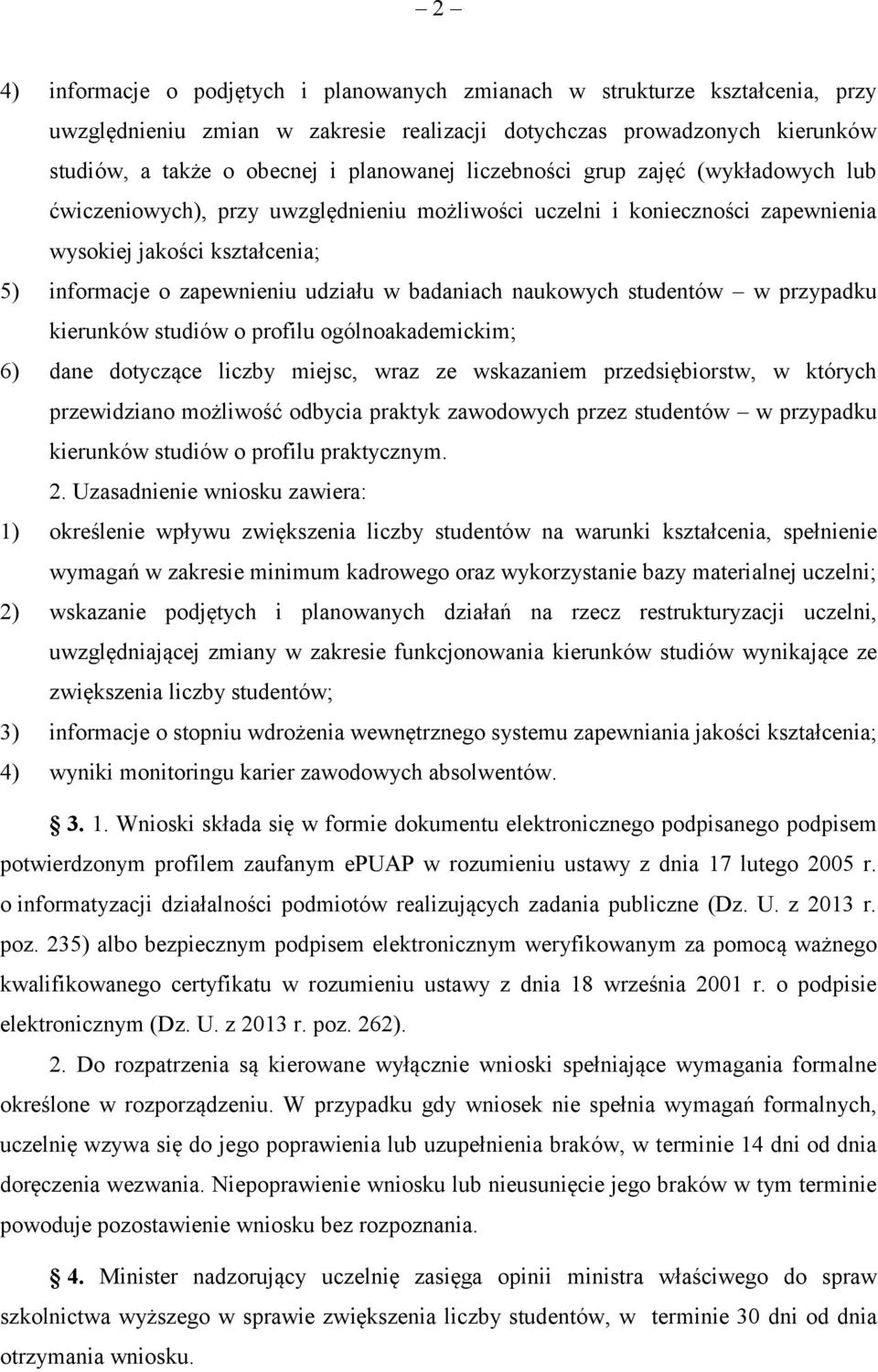 naukowych studentów w przypadku kierunków studiów o profilu ogólnoakademickim; 6) dane dotyczące liczby miejsc, wraz ze wskazaniem przedsiębiorstw, w których przewidziano możliwość odbycia praktyk