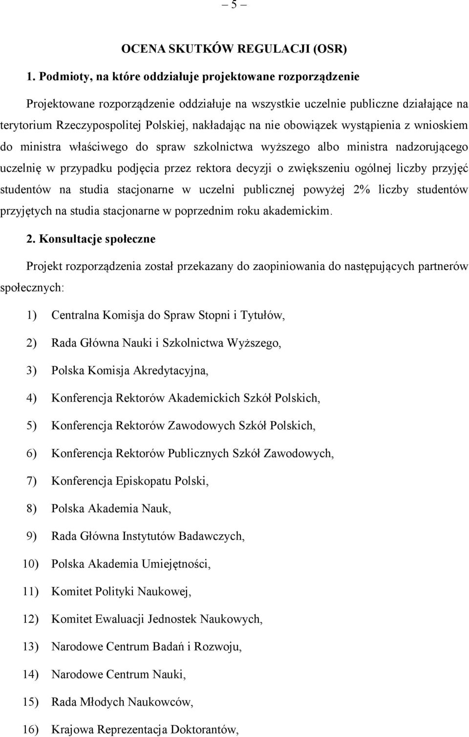 obowiązek wystąpienia z wnioskiem do ministra właściwego do spraw szkolnictwa wyższego albo ministra nadzorującego uczelnię w przypadku podjęcia przez rektora decyzji o zwiększeniu ogólnej liczby