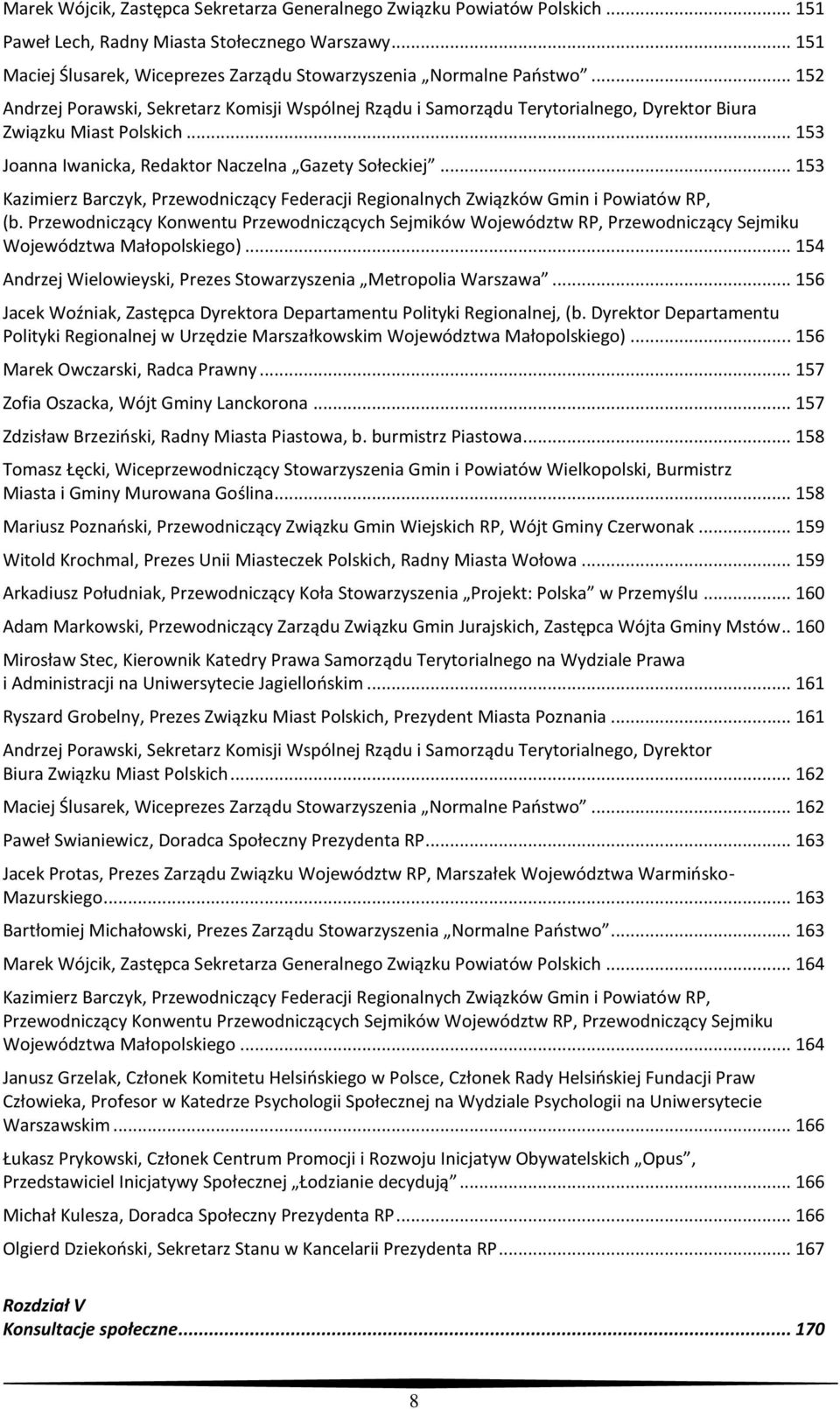 .. 153 Kazimierz Barczyk, Federacji Regionalnych Związków Gmin i Powiatów RP, (b. Konwentu ch Sejmików Województw RP, Sejmiku Województwa Małopolskiego).