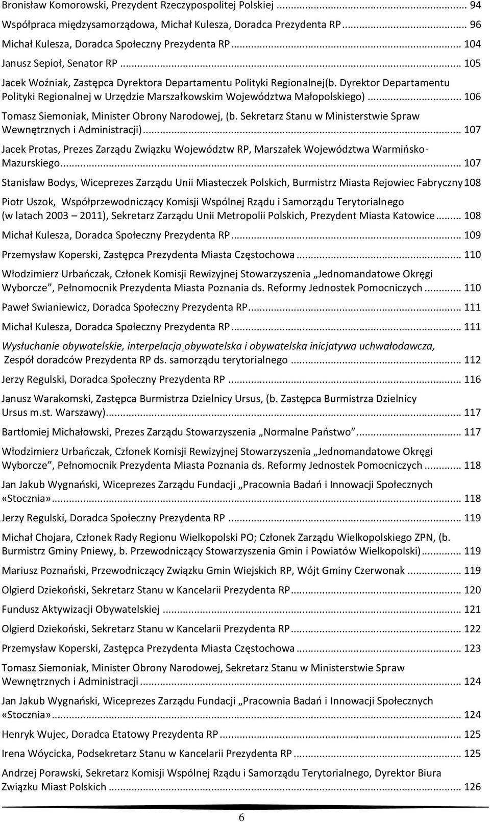 Dyrektor Departamentu Polityki Regionalnej w Urzędzie Marszałkowskim Województwa Małopolskiego)... 106 Tomasz Siemoniak, Minister Obrony Narodowej, (b.