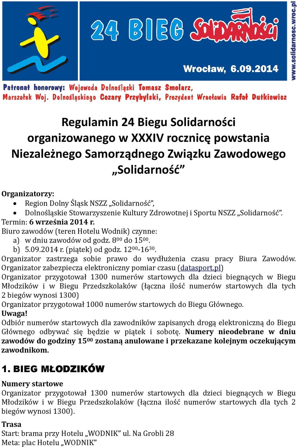 12 00-16 30. Organizator zastrzega sobie prawo do wydłużenia czasu pracy Biura Zawodów. Organizator zabezpiecza elektroniczny pomiar czasu (datasport.