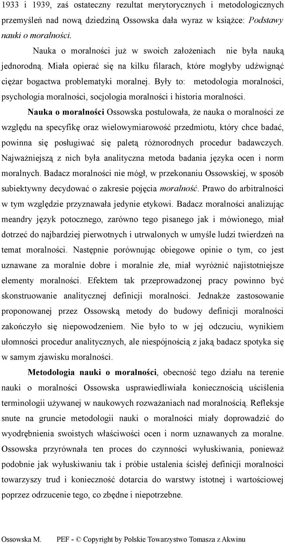 Były to: metodologia moralności, psychologia moralności, socjologia moralności i historia moralności.