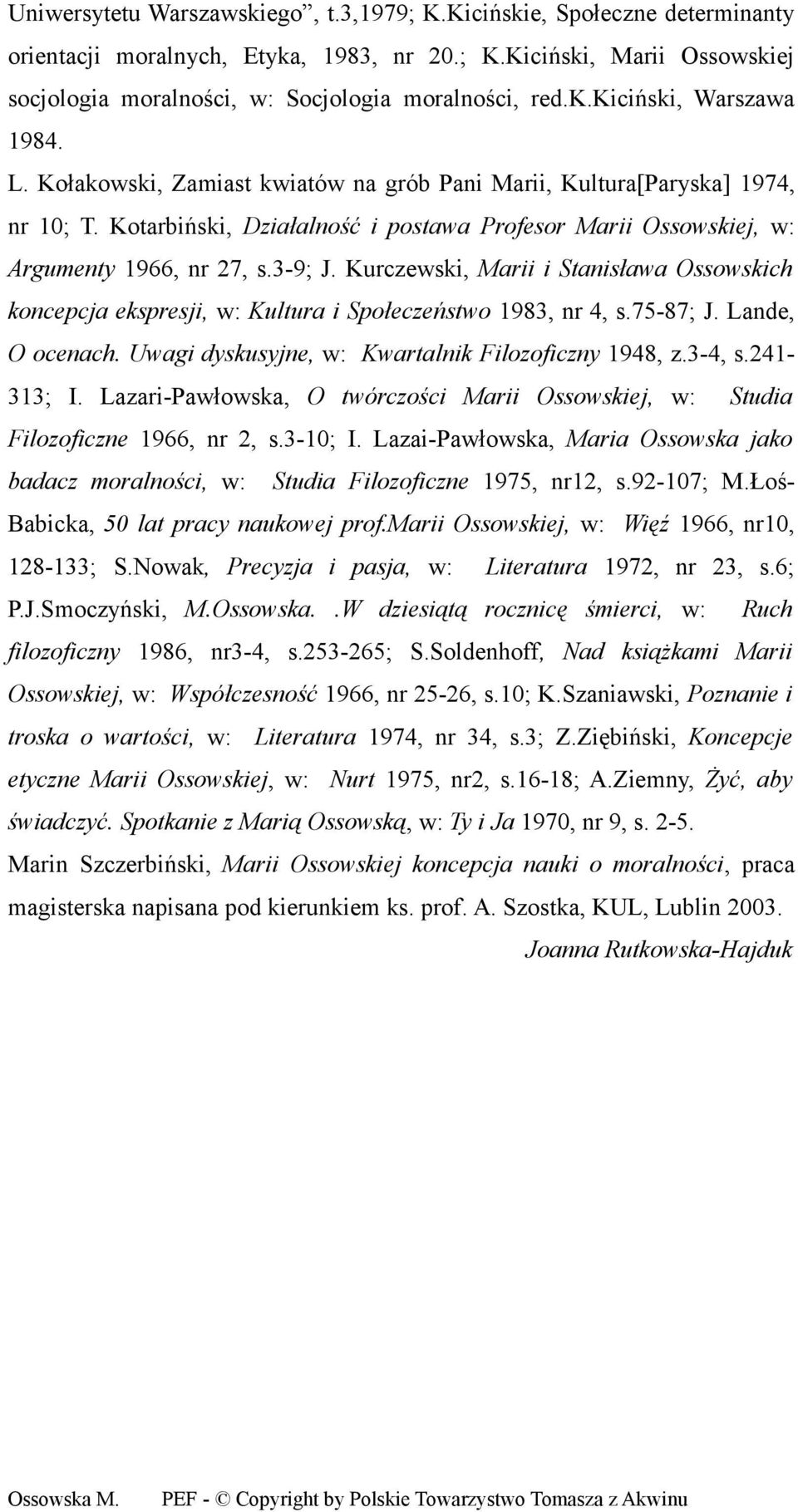 Kotarbiński, Działalność i postawa Profesor Marii Ossowskiej, w: Argumenty 1966, nr 27, s.3-9; J.