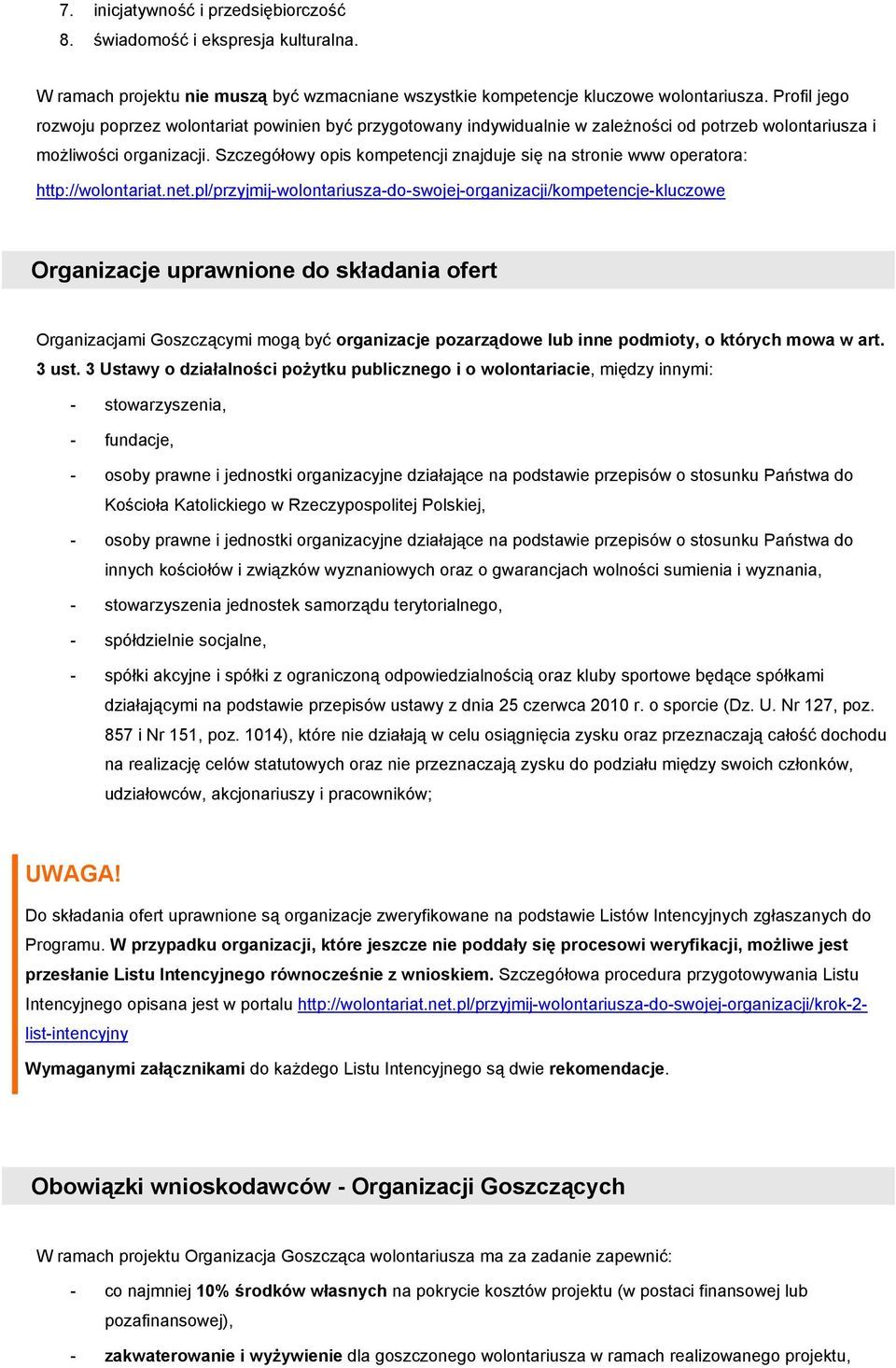 Szczegółwy pis kmpetencji znajduje się na strnie www peratra: http://wlntariat.net.