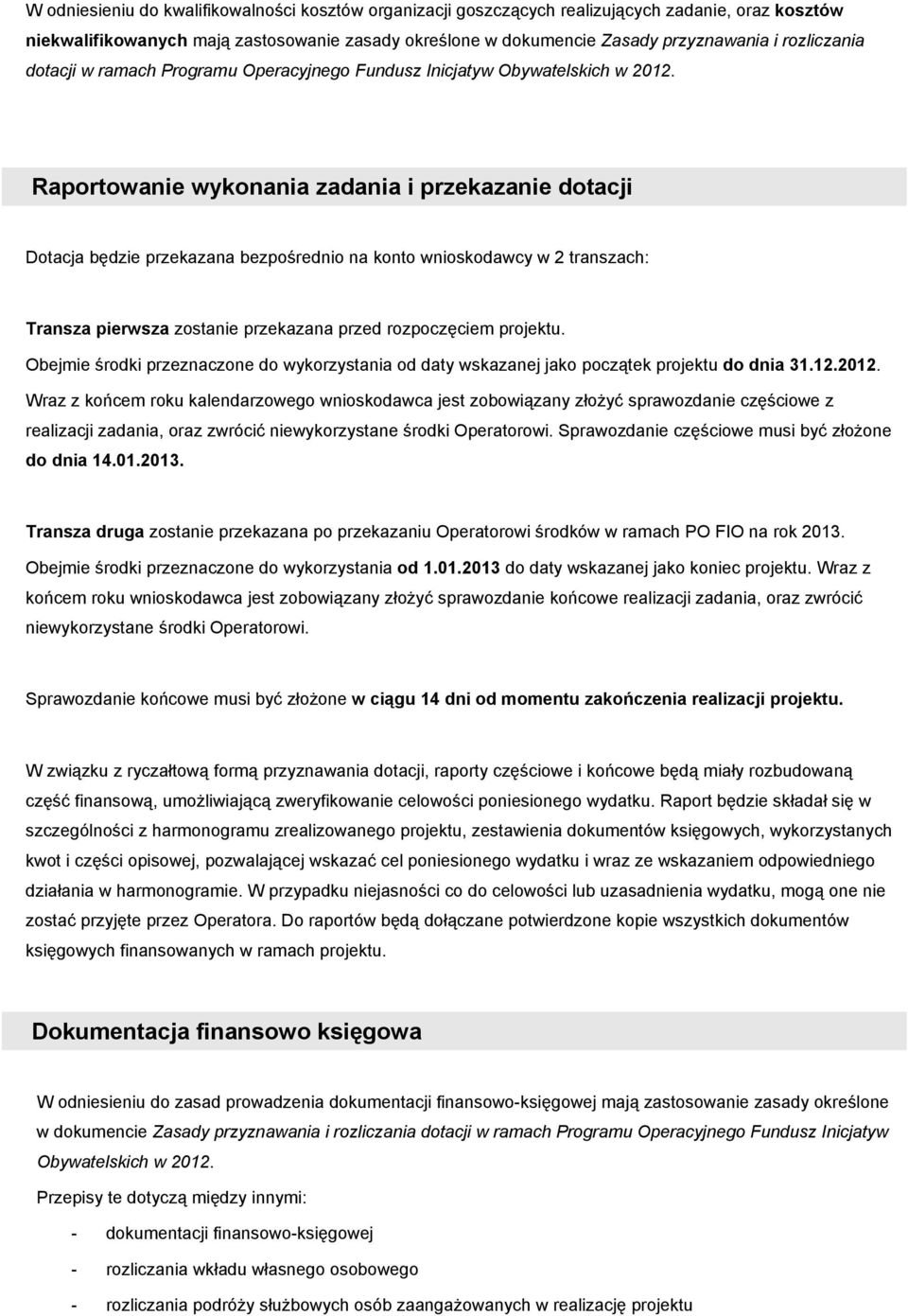 Raprtwanie wyknania zadania i przekazanie dtacji Dtacja będzie przekazana bezpśredni na knt wniskdawcy w 2 transzach: Transza pierwsza zstanie przekazana przed rzpczęciem prjektu.