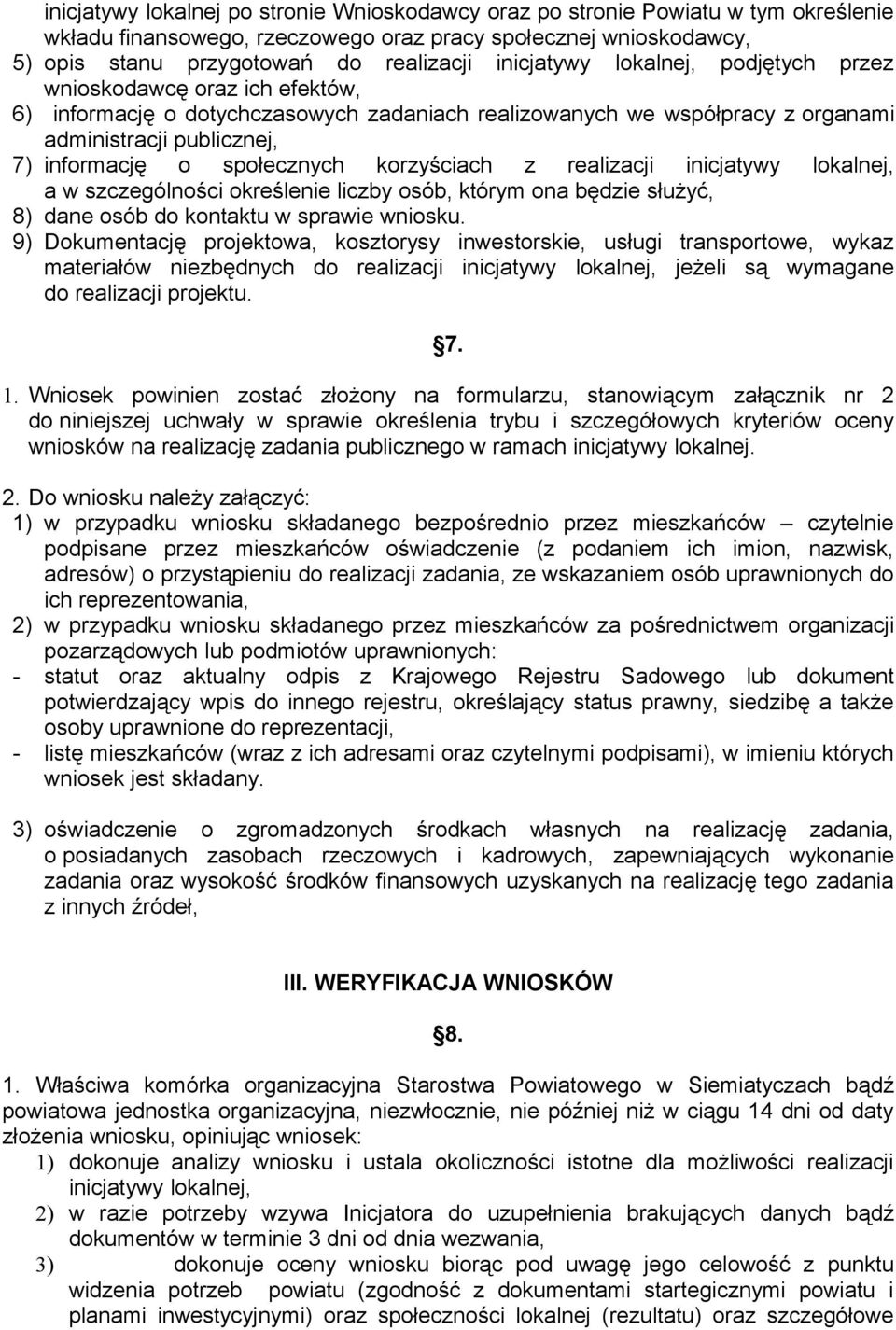 społecznych korzyściach z realizacji inicjatywy lokalnej, a w szczególności określenie liczby osób, którym ona będzie służyć, 8) dane osób do kontaktu w sprawie wniosku.