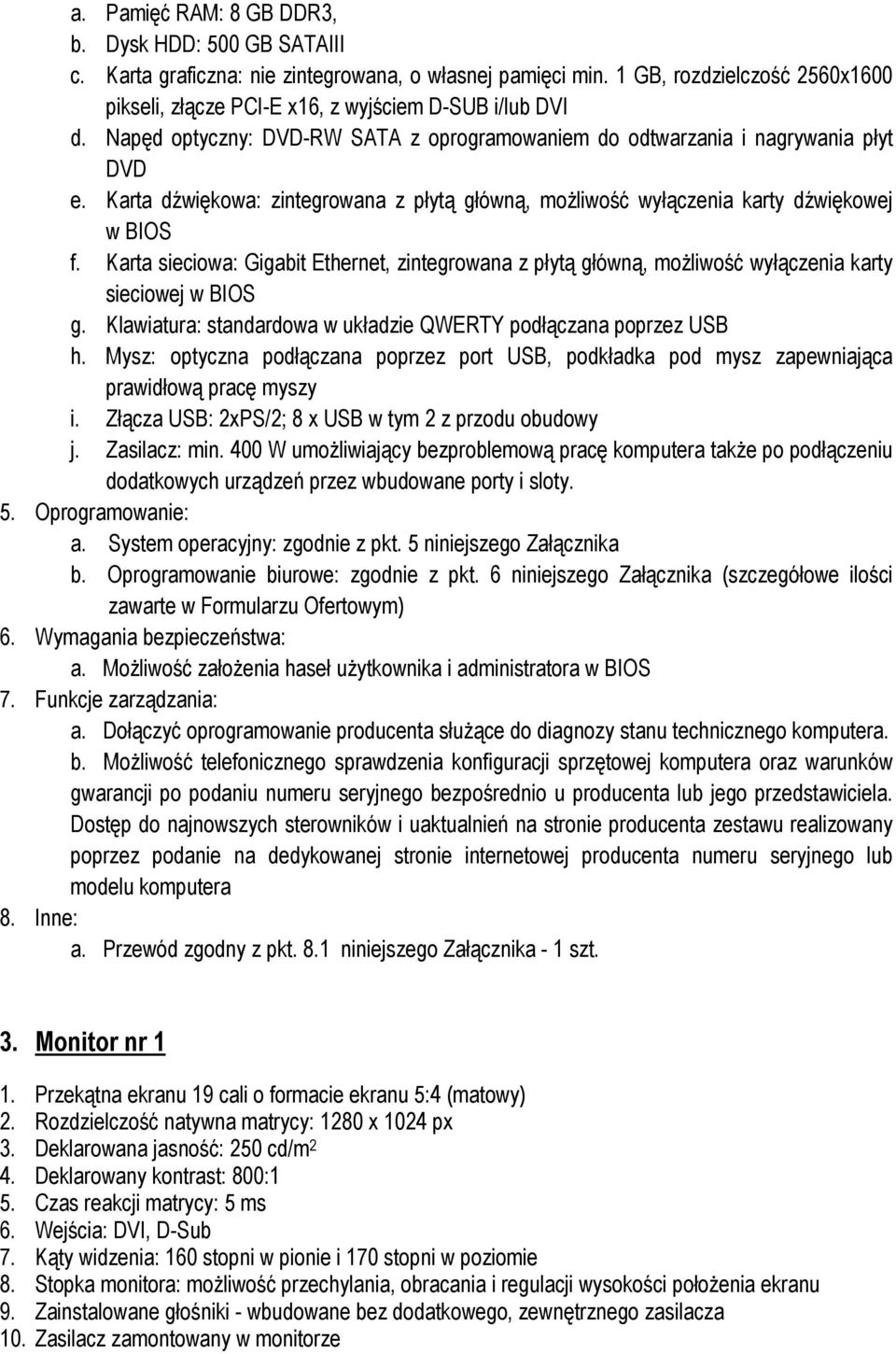 Karta dźwiękowa: zintegrowana z płytą główną, możliwość wyłączenia karty dźwiękowej w BIOS f.