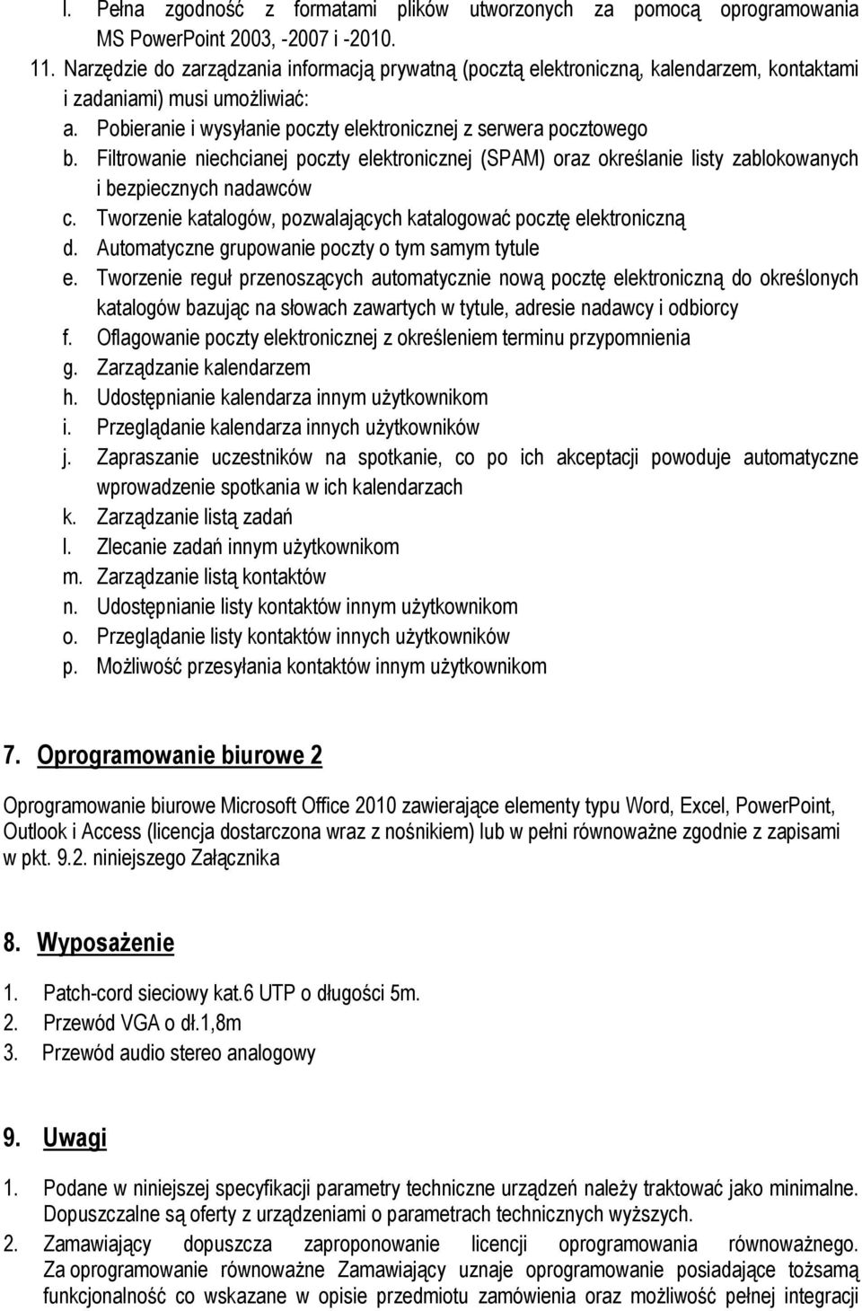 Filtrowanie niechcianej poczty elektronicznej (SPAM) oraz określanie listy zablokowanych i bezpiecznych nadawców c. Tworzenie katalogów, pozwalających katalogować pocztę elektroniczną d.