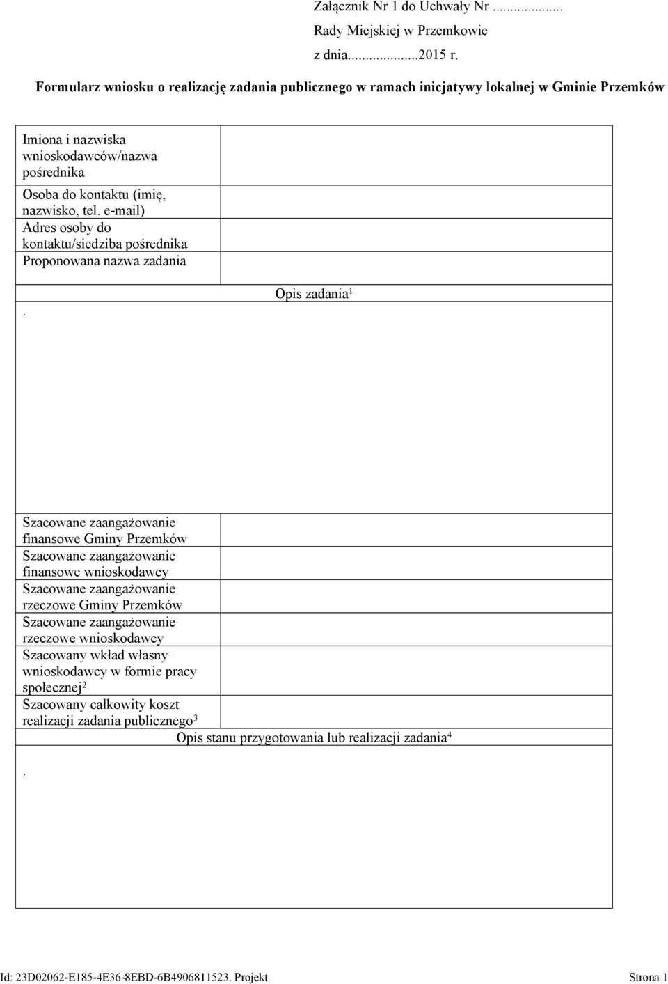 (imię, nazwisko, tel. e-mail) Adres osoby do kontaktu/siedziba pośrednika Proponowana nazwa zadania.