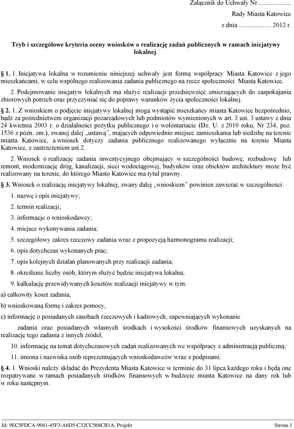 Katowice. 2. Podejmowanie inicjatyw lokalnych ma służyć realizacji przedsięwzięć zmierzających do zaspokajania zbiorowych potrzeb oraz przyczyniać się do poprawy warunków życia społeczności lokalnej.