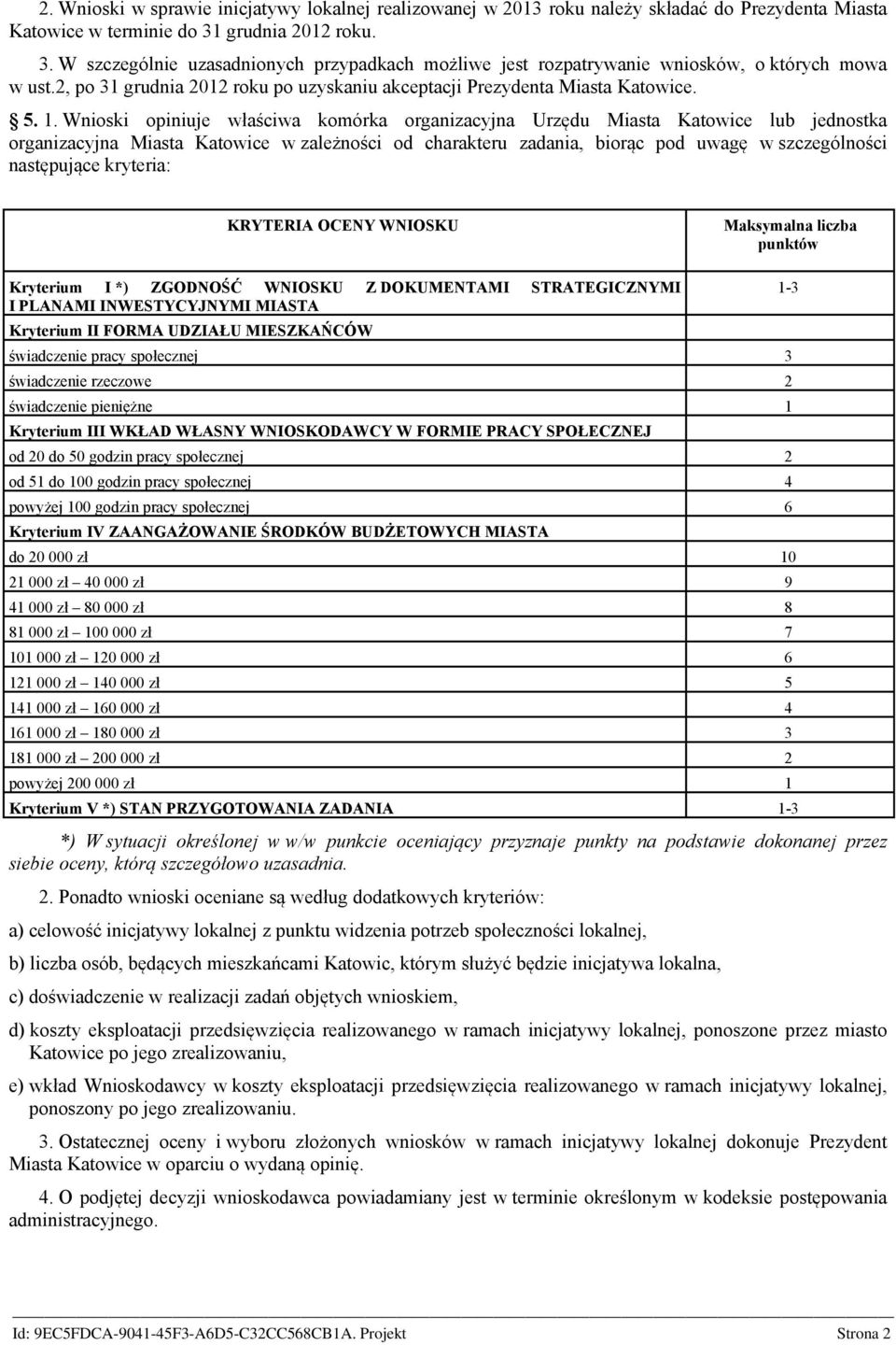 5. 1. Wnioski opiniuje właściwa komórka organizacyjna Urzędu Miasta Katowice lub jednostka organizacyjna Miasta Katowice w zależności od charakteru zadania, biorąc pod uwagę w szczególności